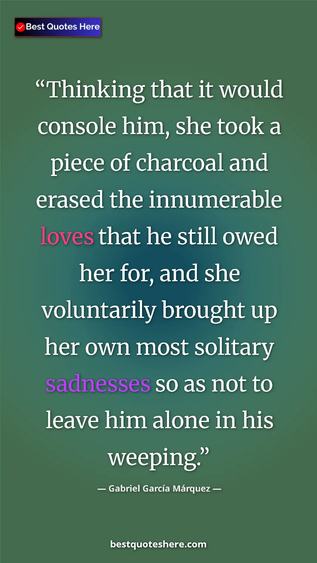 Pinterest quote poster by Gabriel García Márquez: "Thinking that it would console him, she took a piece of..."