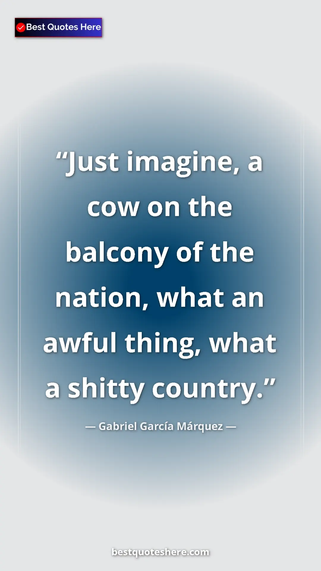 Pinterest quote poster by Gabriel García Márquez: "Just imagine, a cow on the balcony of the nation, what an..."