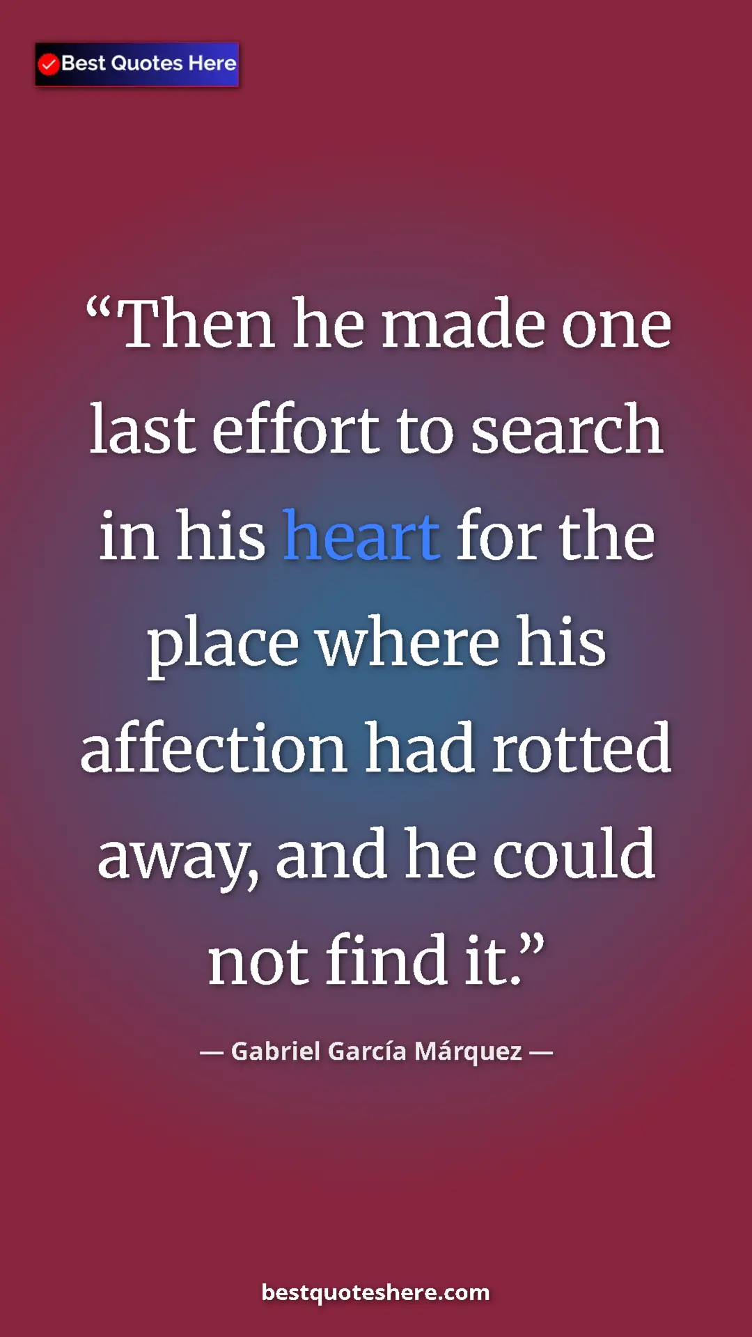 Pinterest quote poster by Gabriel García Márquez: "Then he made one last effort to search in his heart for the..."