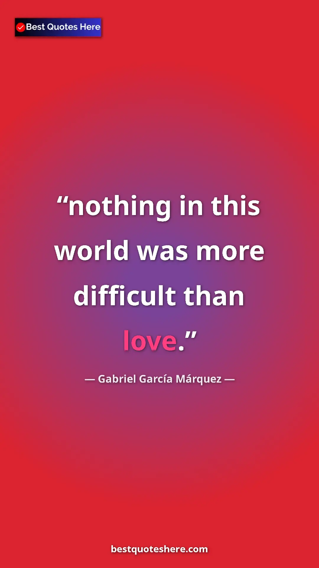 Pinterest quote poster by Gabriel García Márquez: "nothing in this world was more difficult than love."