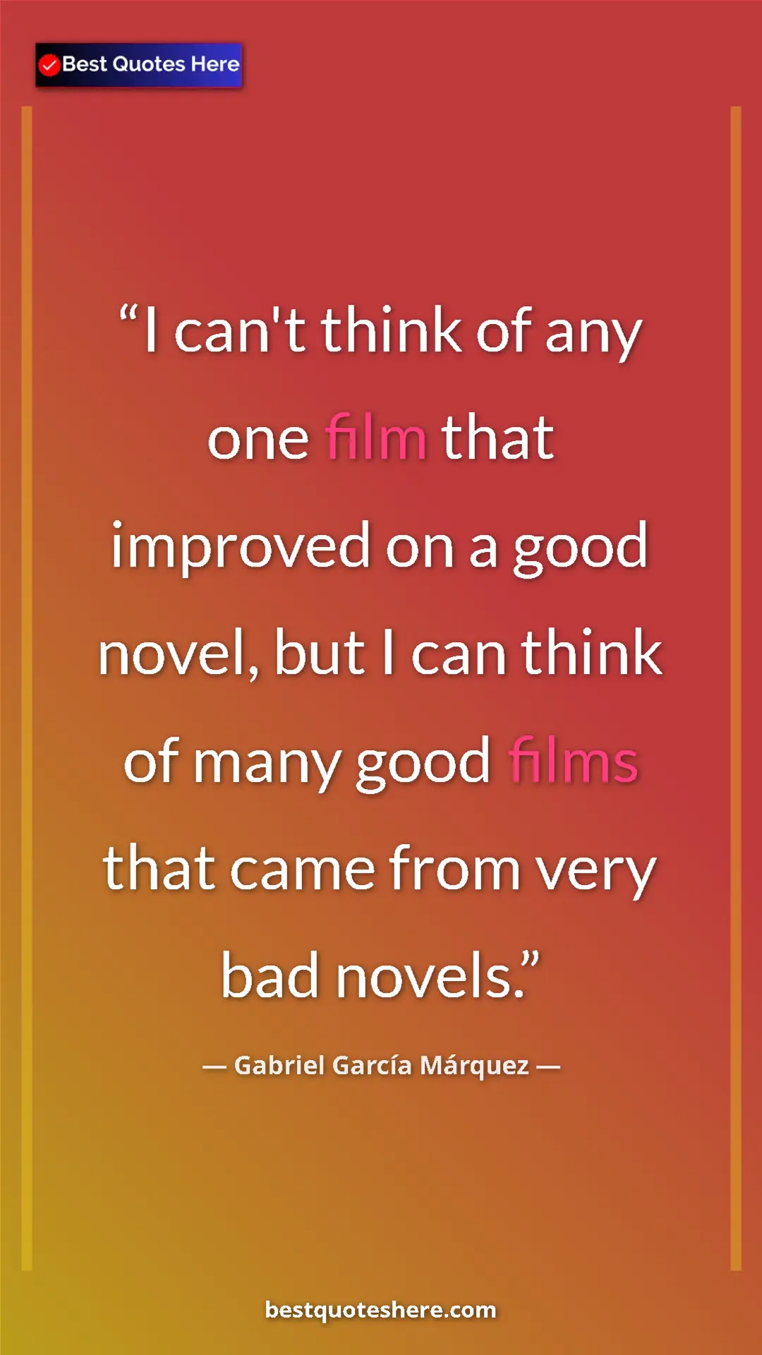Pinterest quote poster by Gabriel García Márquez: "I can't think of any one film that improved on a good..."