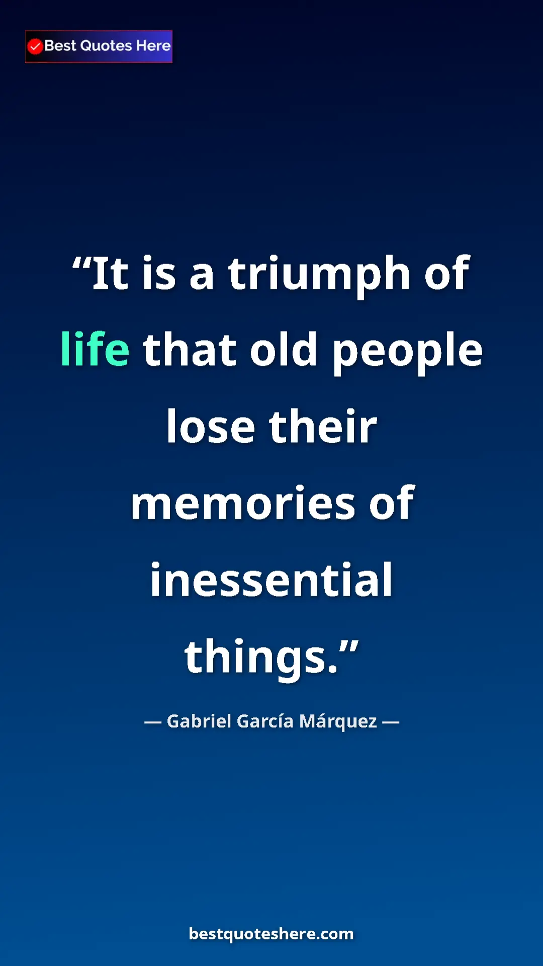Pinterest quote poster by Gabriel García Márquez: "It is a triumph of life that old people lose their memories..."