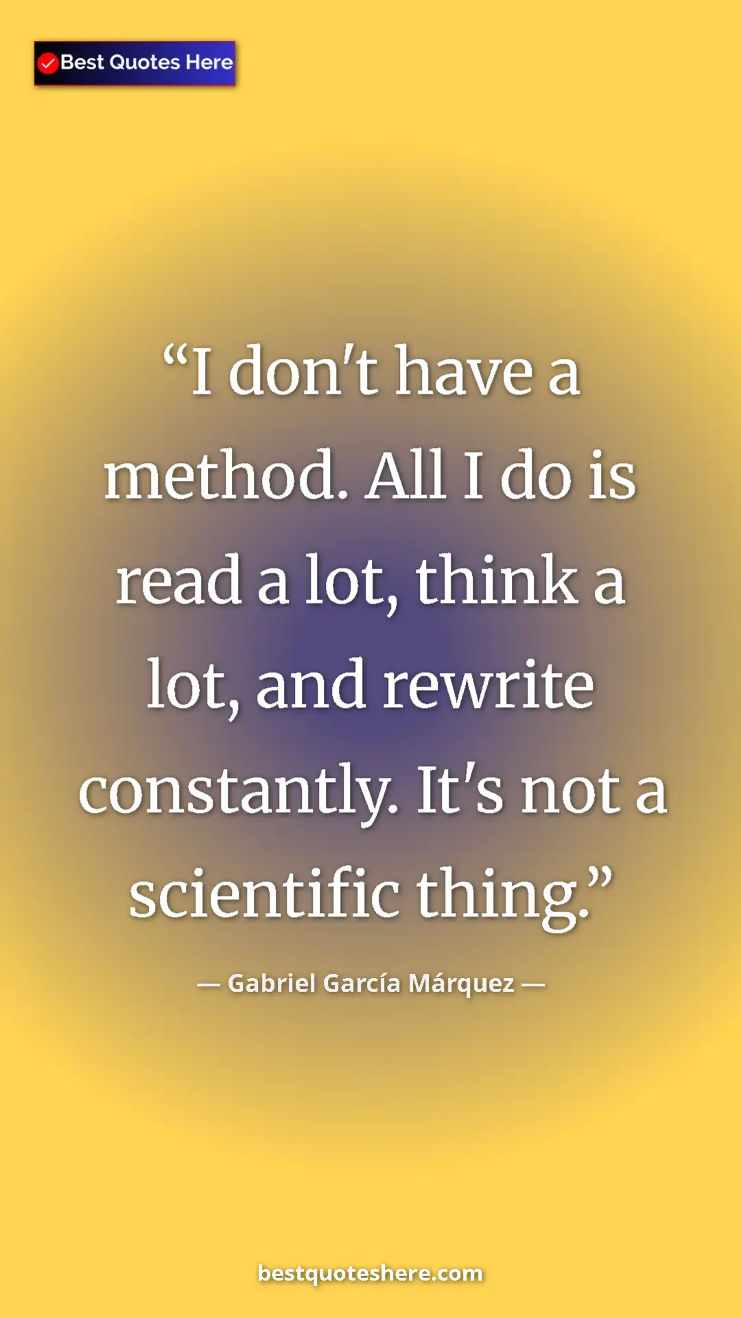 Pinterest quote poster by Gabriel García Márquez: "I don't have a method. All I do is read a lot, think a lot,..."