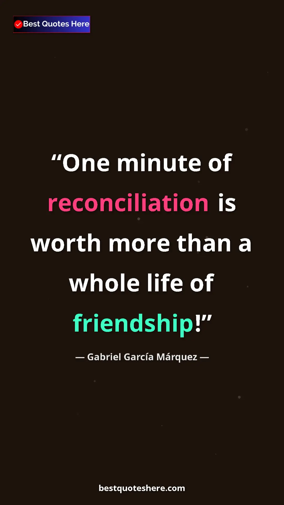 Pinterest quote poster by Gabriel García Márquez: "One minute of reconciliation is worth more than a whole..."