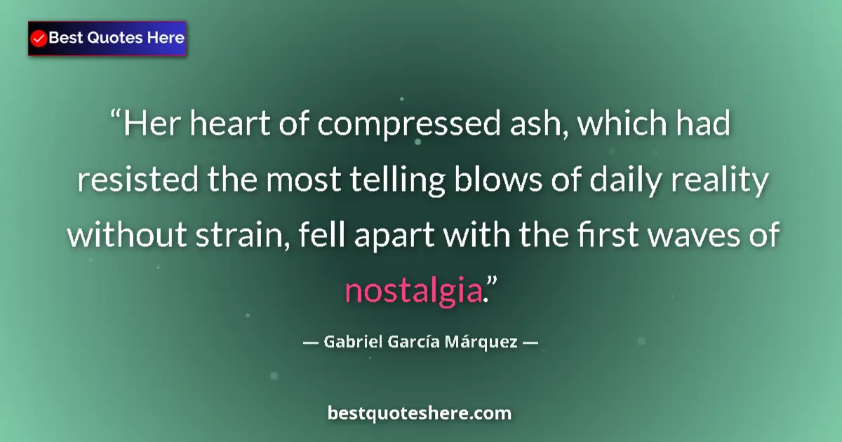 Quote by Gabriel García Márquez: Her heart of compressed ash, which had resisted the most telling blows of daily reality without stra...
