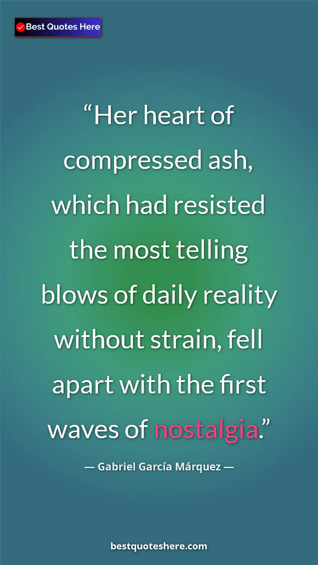 Pinterest quote poster by Gabriel García Márquez: "Her heart of compressed ash, which had resisted the most..."