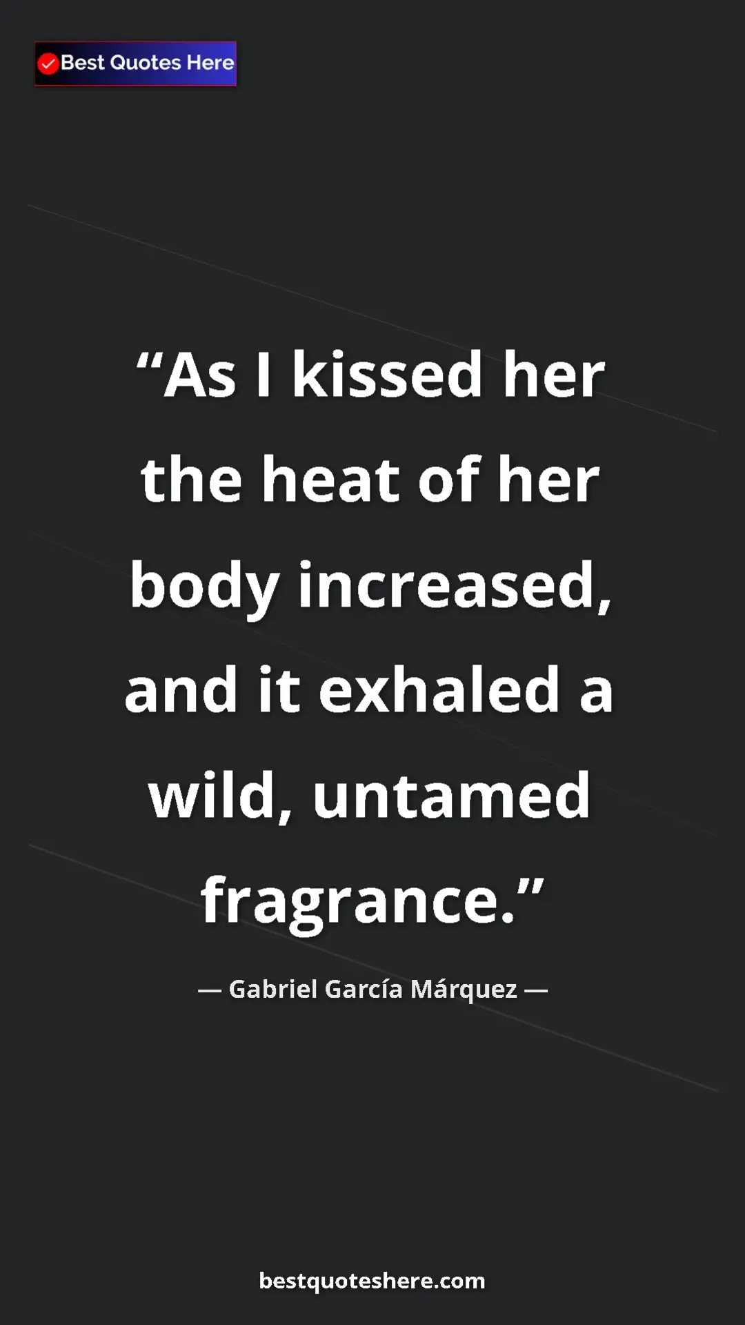 Gabriel García Márquez Quote Card: "As I kissed her the heat of her body increased, and it exhal" Pinterest quote poster by Gabriel García Márquez: "As I kissed her the heat of her body increased, and it exhal"