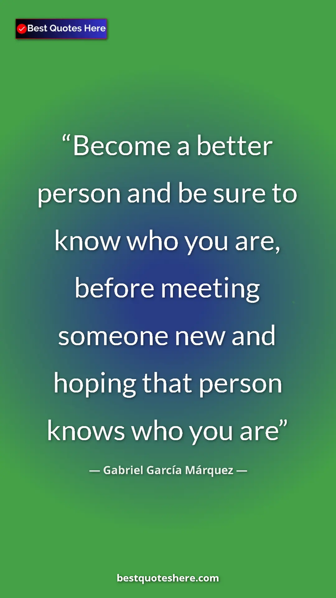 Pinterest quote poster by Gabriel García Márquez: "Become a better person and be sure to know who you are,..."