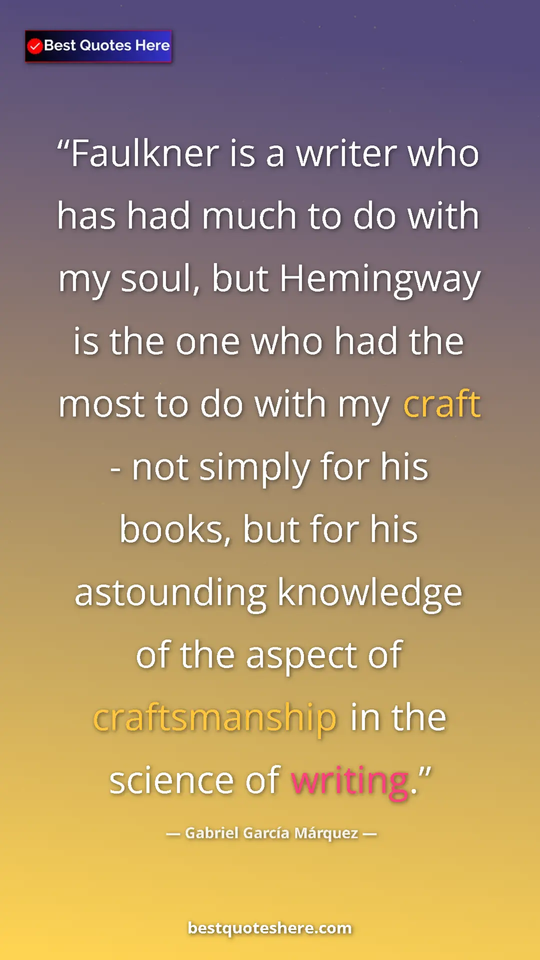 Gabriel García Márquez Quote Card: "Faulkner is a writer who has had much to do with my soul, bu" Pinterest quote poster by Gabriel García Márquez: "Faulkner is a writer who has had much to do with my soul, bu"