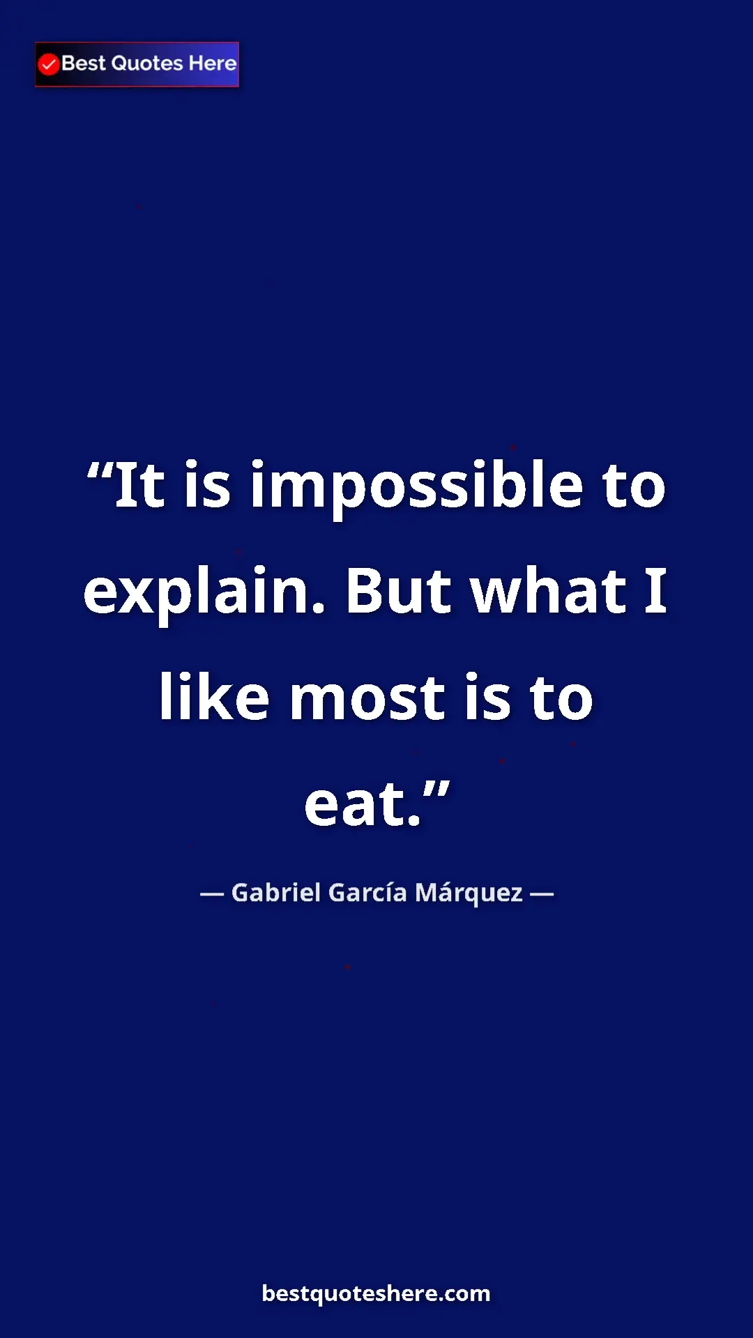 Pinterest quote poster by Gabriel García Márquez: "It is impossible to explain. But what I like most is to eat."