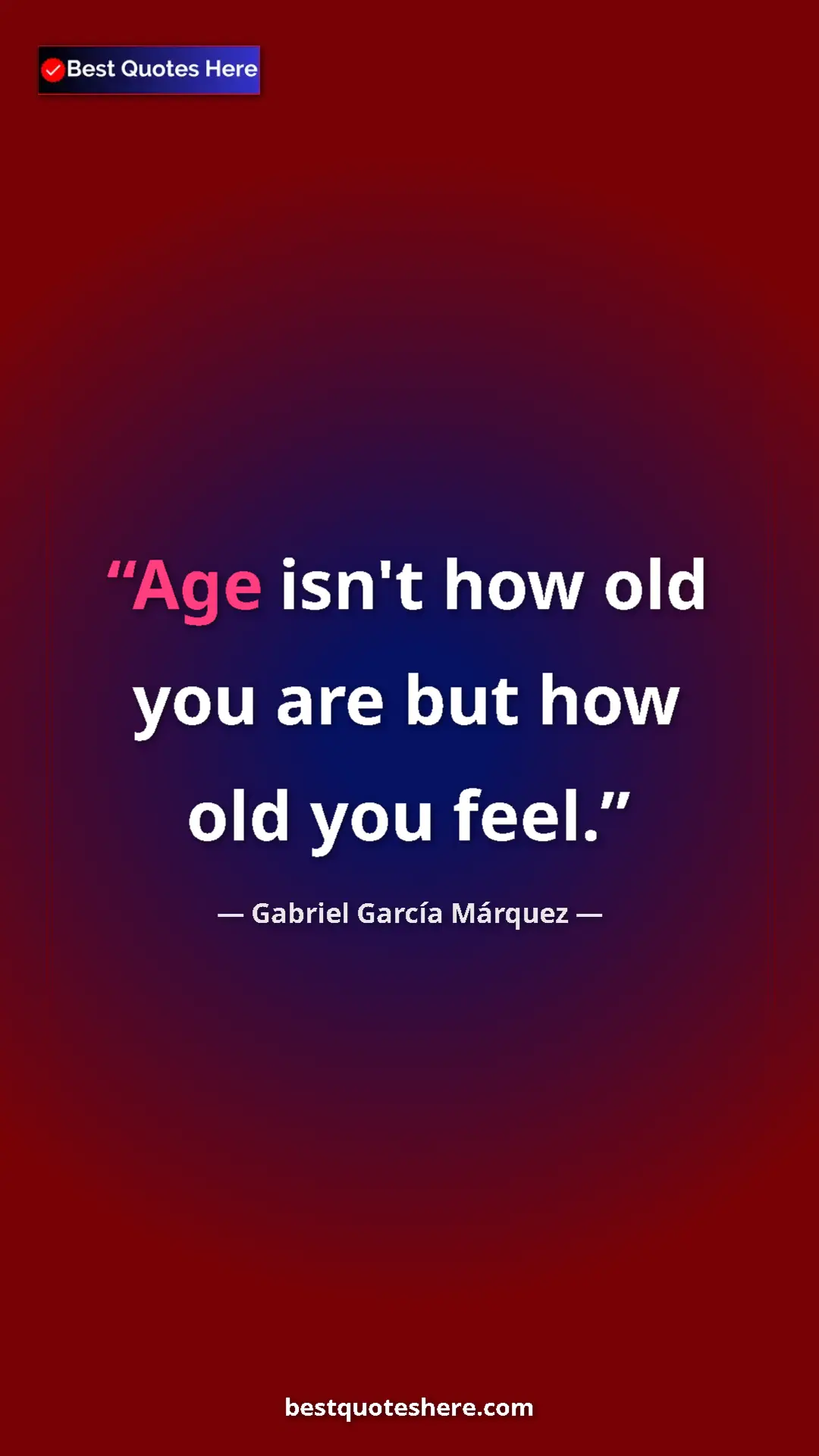 Pinterest quote poster by Gabriel García Márquez: "Age isn't how old you are but how old you feel."