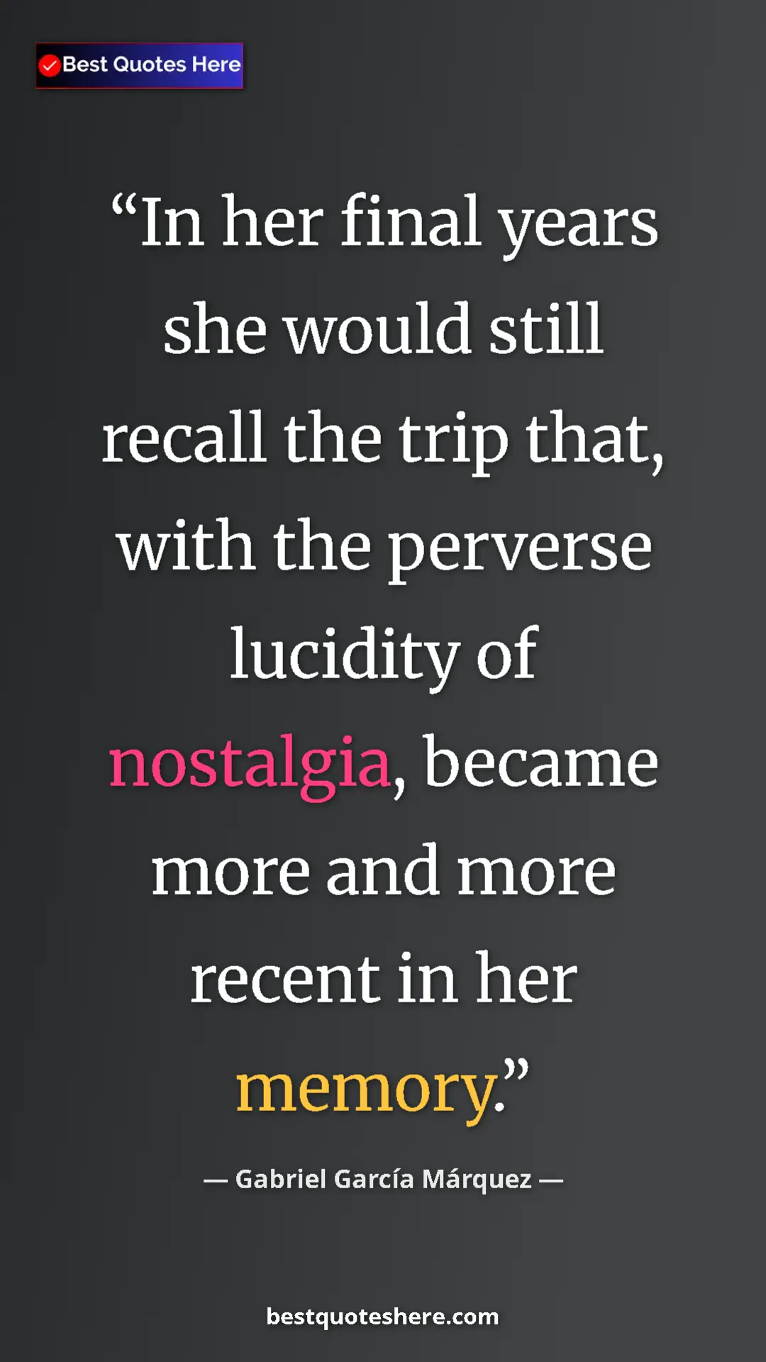 Pinterest quote poster by Gabriel García Márquez: "In her final years she would still recall the trip that,..."