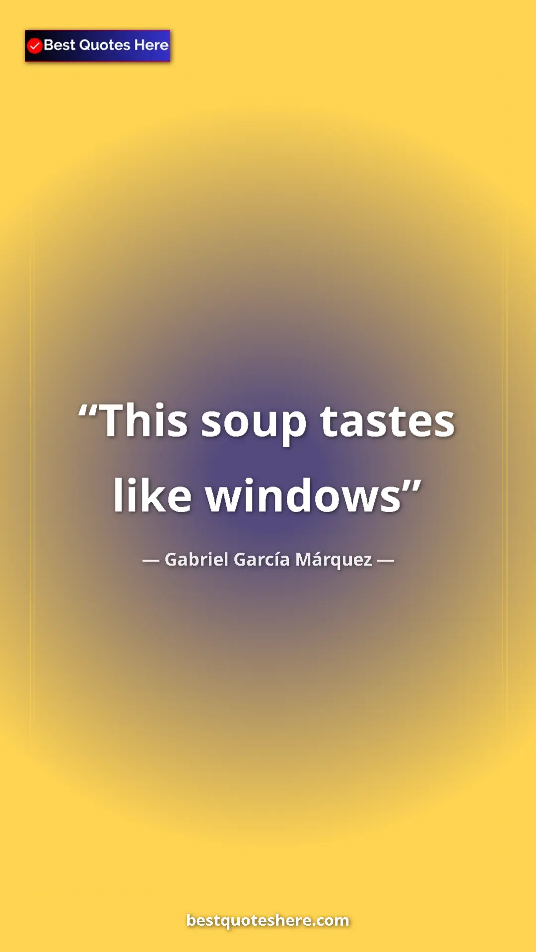 Pinterest quote poster by Gabriel García Márquez: "This soup tastes like windows"