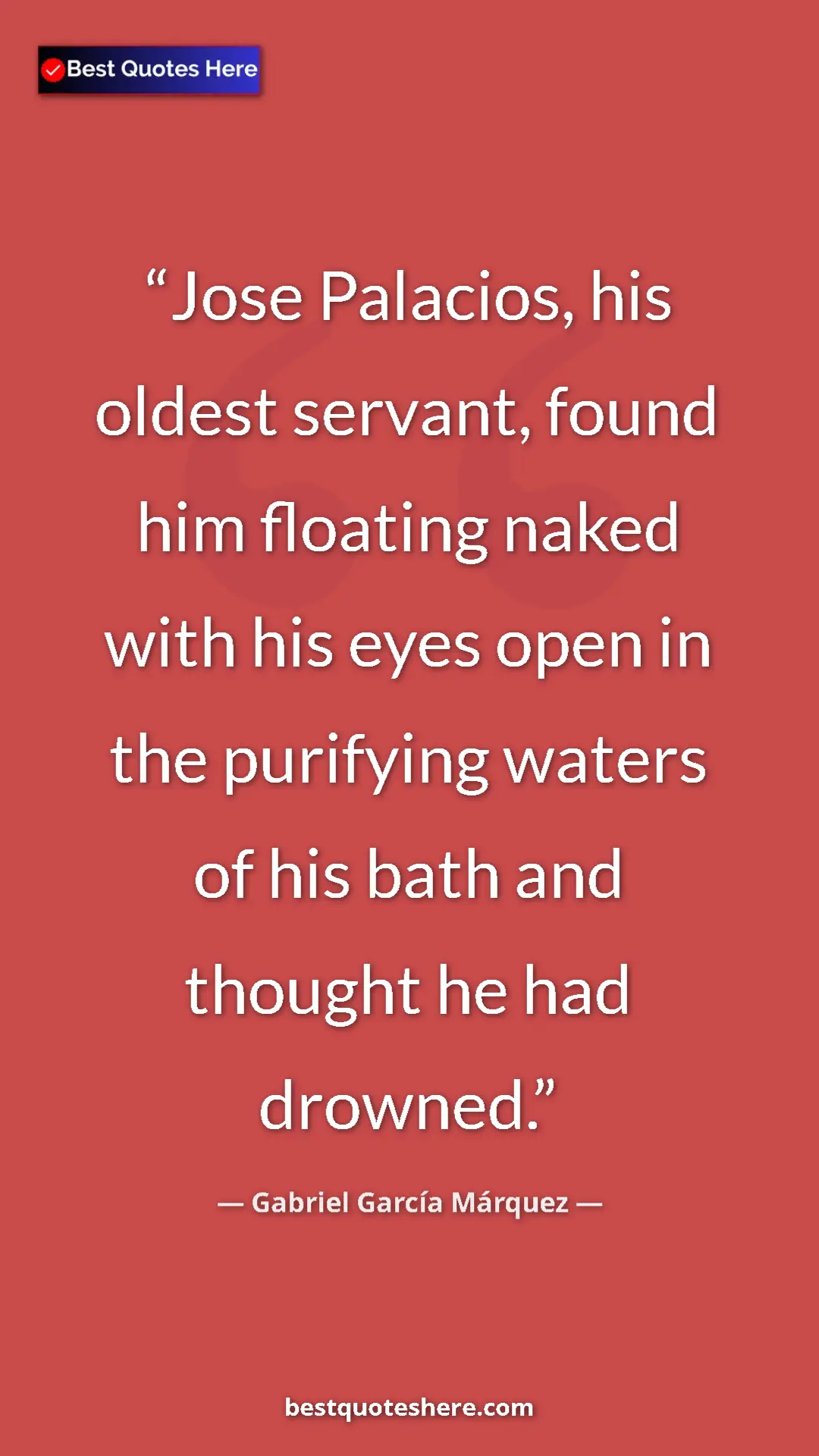Pinterest quote poster by Gabriel García Márquez: "Jose Palacios, his oldest servant, found him floating naked..."