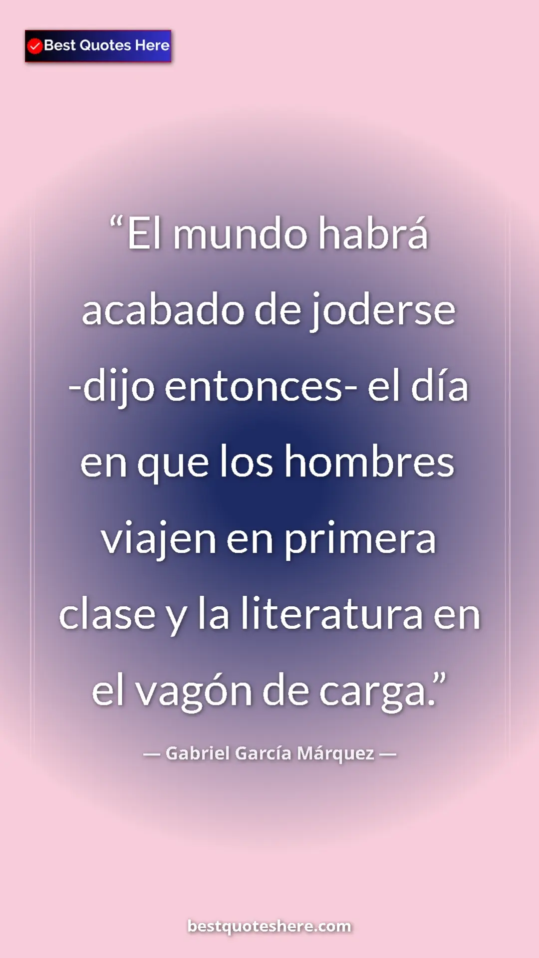 Pinterest quote poster by Gabriel García Márquez: "El mundo habrá acabado de joderse -dijo entonces- el día en..."
