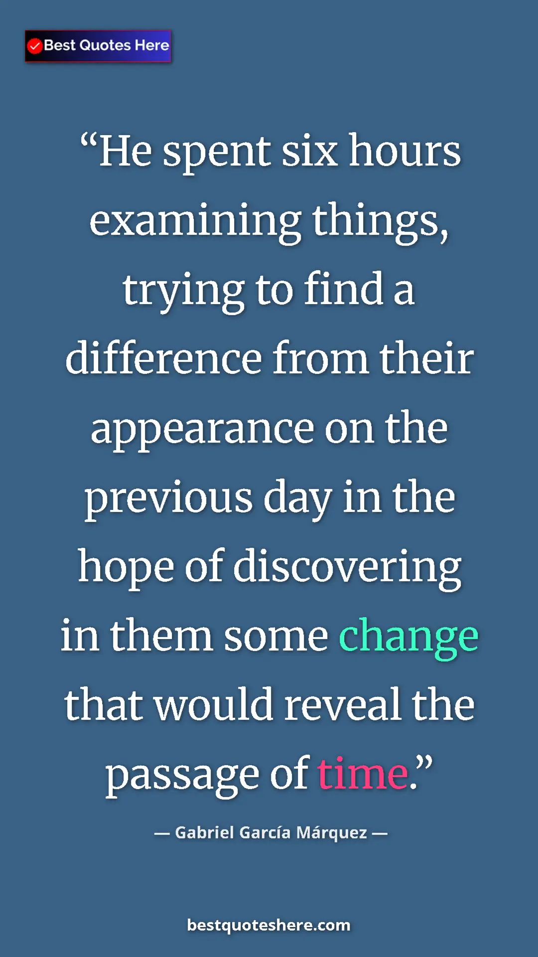 Pinterest quote poster by Gabriel García Márquez: "He spent six hours examining things, trying to find a..."