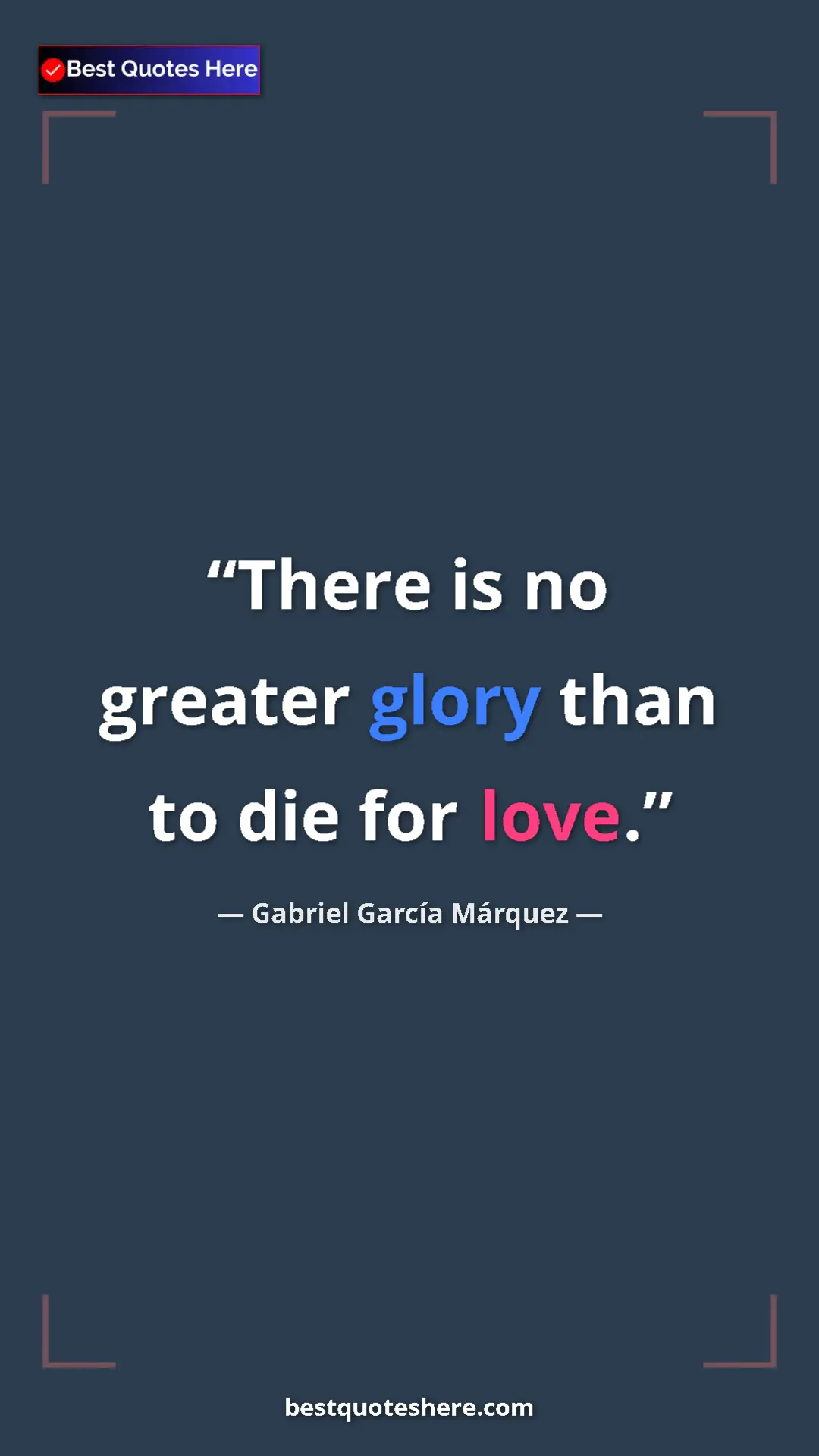 Pinterest quote poster by Gabriel García Márquez: "There is no greater glory than to die for love."