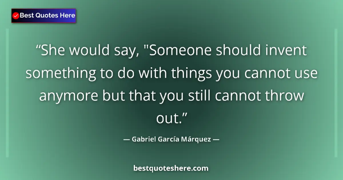 Quote by Gabriel García Márquez: She would say, 