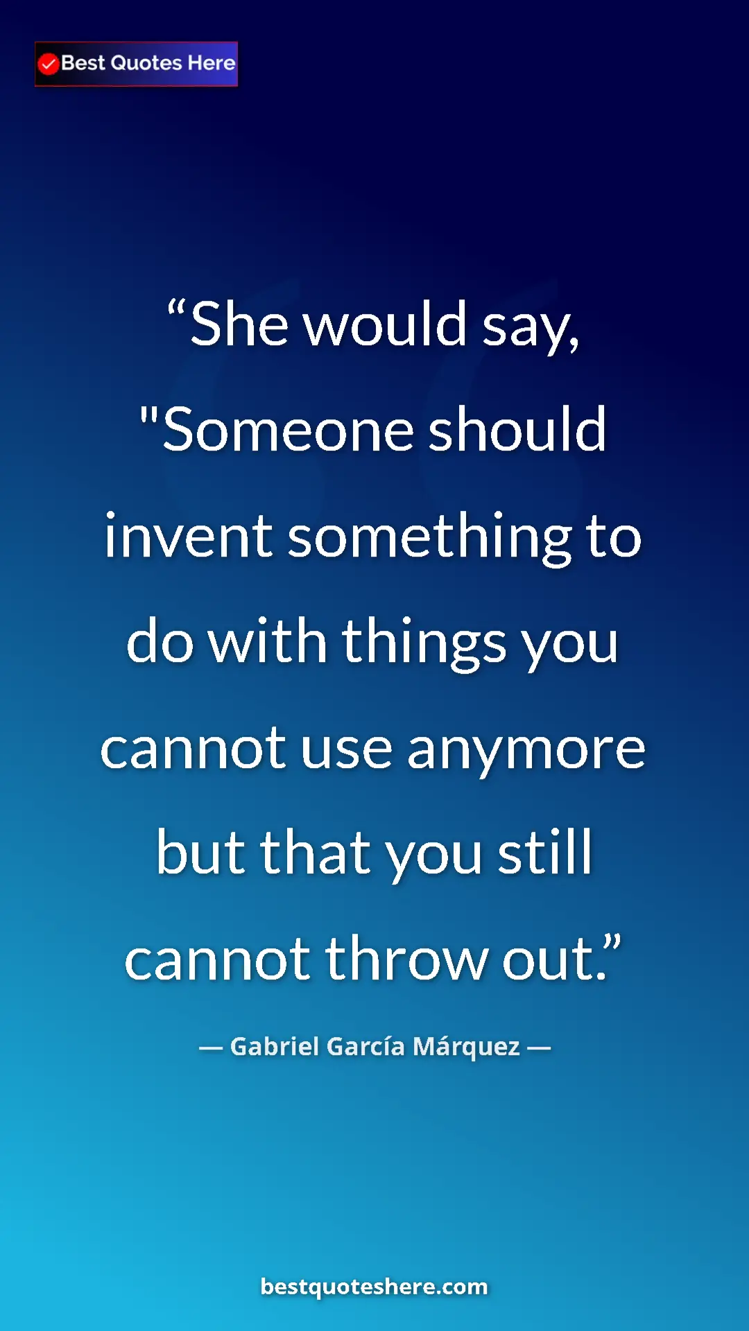Pinterest quote poster by Gabriel García Márquez: "She would say, "Someone should invent something to do with..."