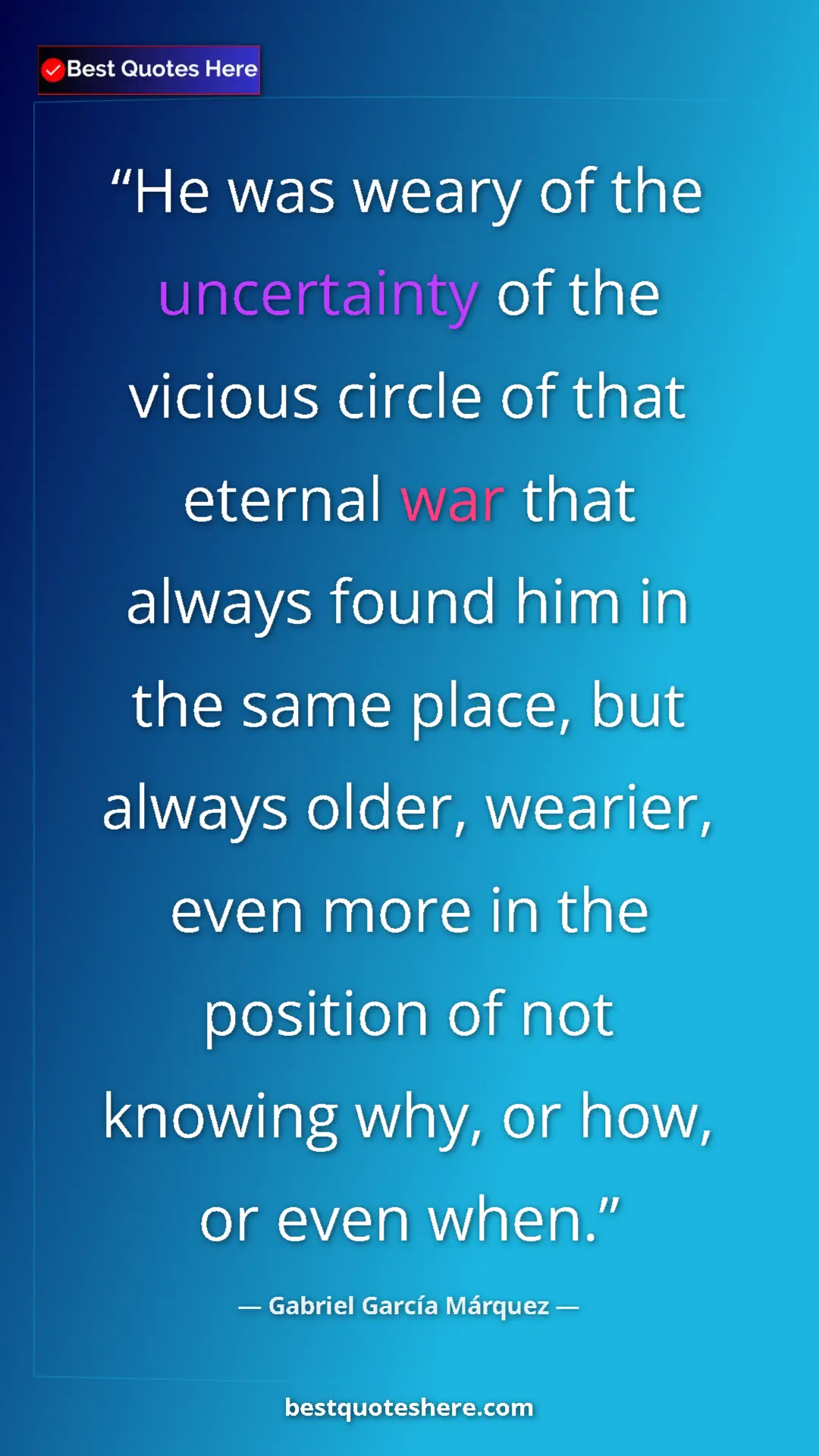 Gabriel García Márquez Quote Card: "He was weary of the uncertainty of the vicious circle of tha" Pinterest quote poster by Gabriel García Márquez: "He was weary of the uncertainty of the vicious circle of tha"