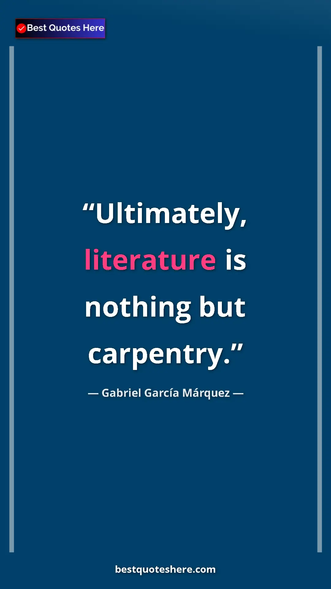 Pinterest quote poster by Gabriel García Márquez: "Ultimately, literature is nothing but carpentry."