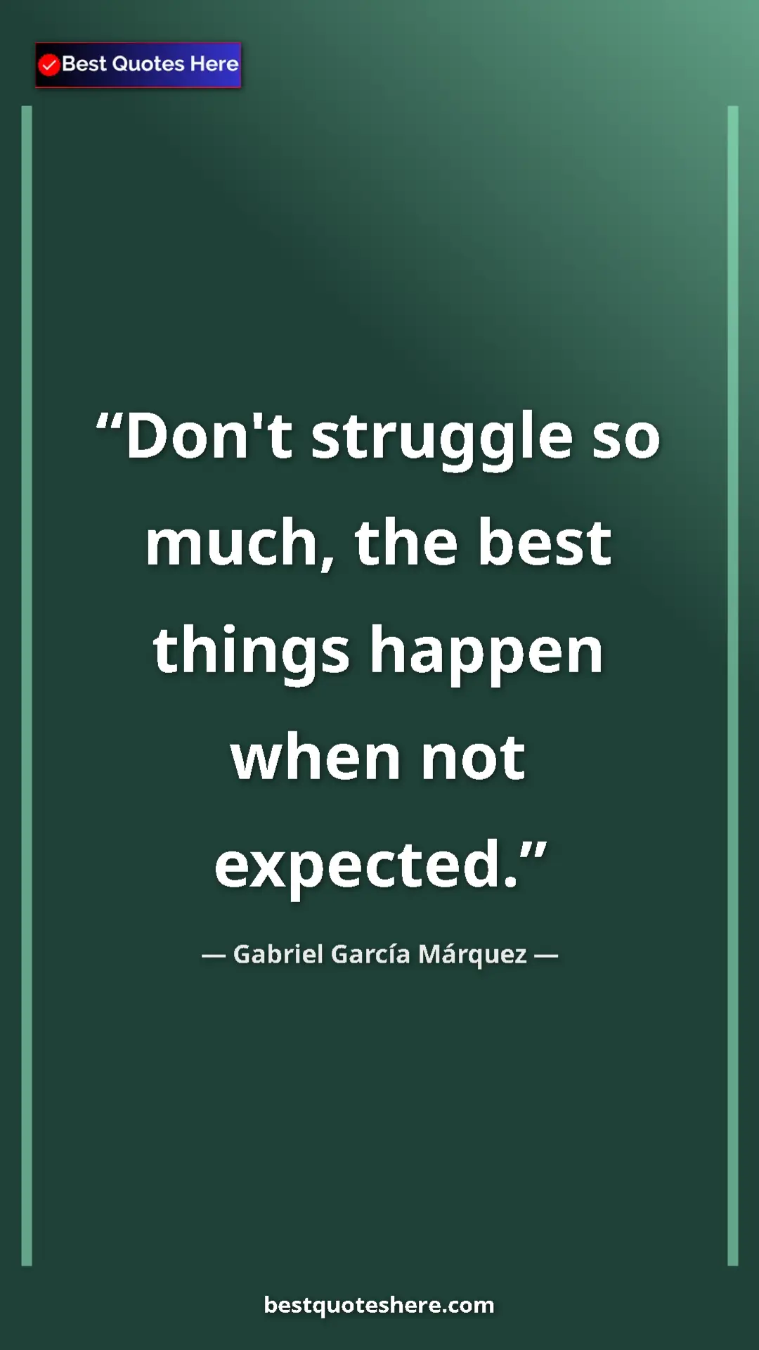 Pinterest quote poster by Gabriel García Márquez: "Don't struggle so much, the best things happen when not..."