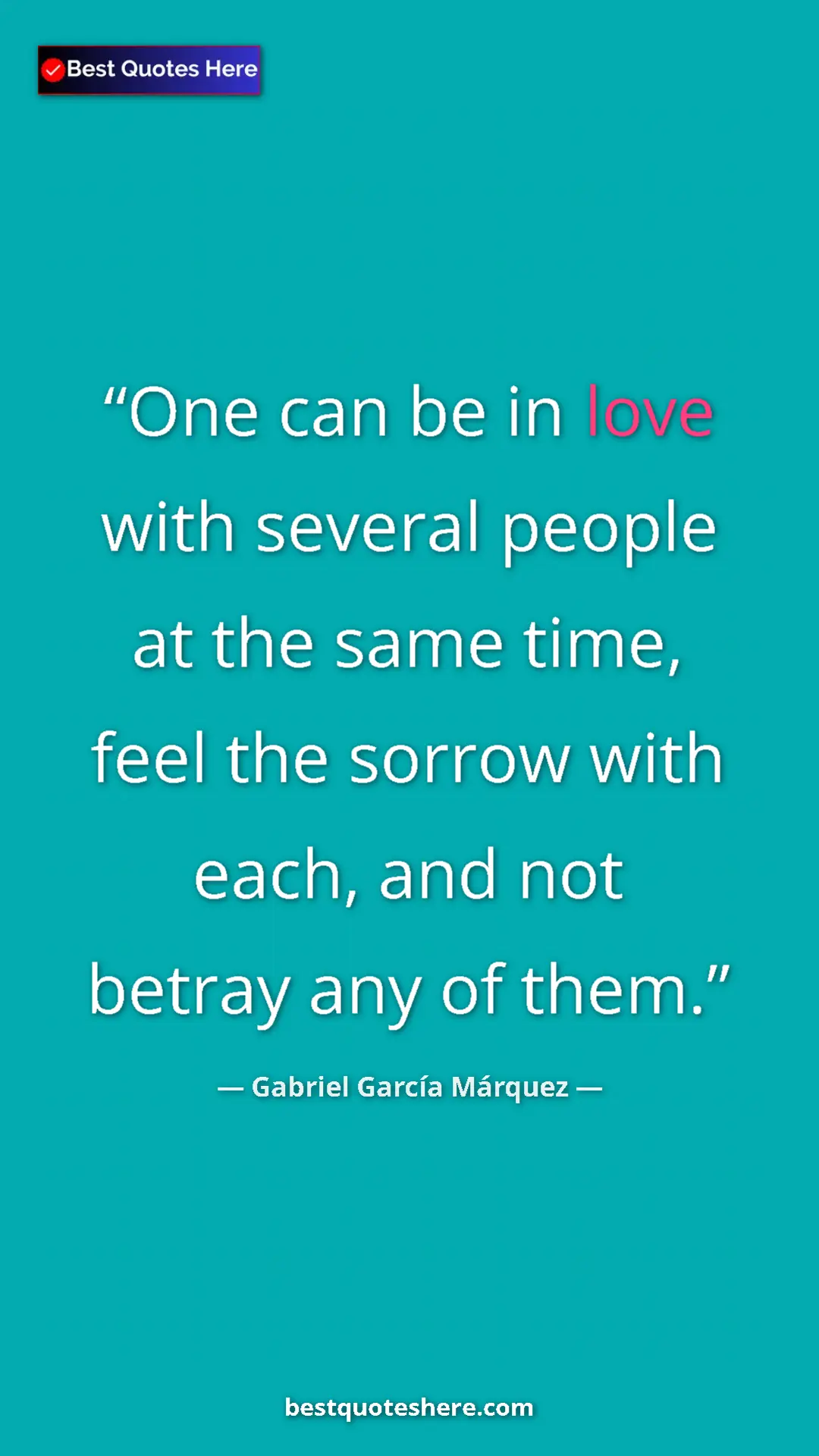 Pinterest quote poster by Gabriel García Márquez: "One can be in love with several people at the same time,..."