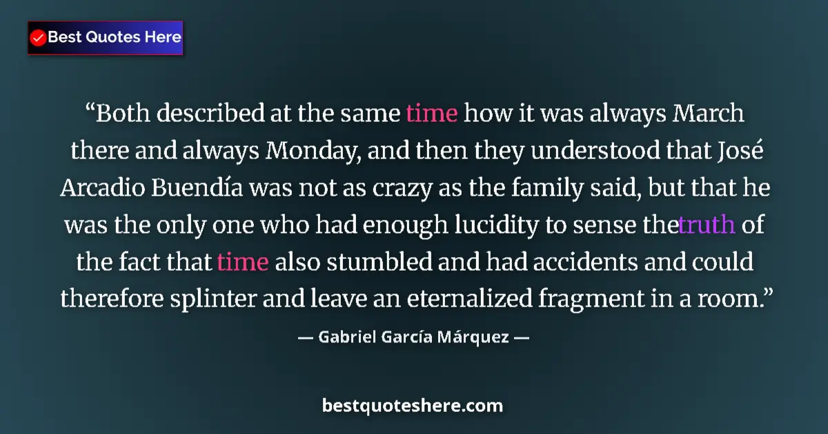 Quote by Gabriel García Márquez: Both described at the same time how it was always March there and always Monday, and then they under...