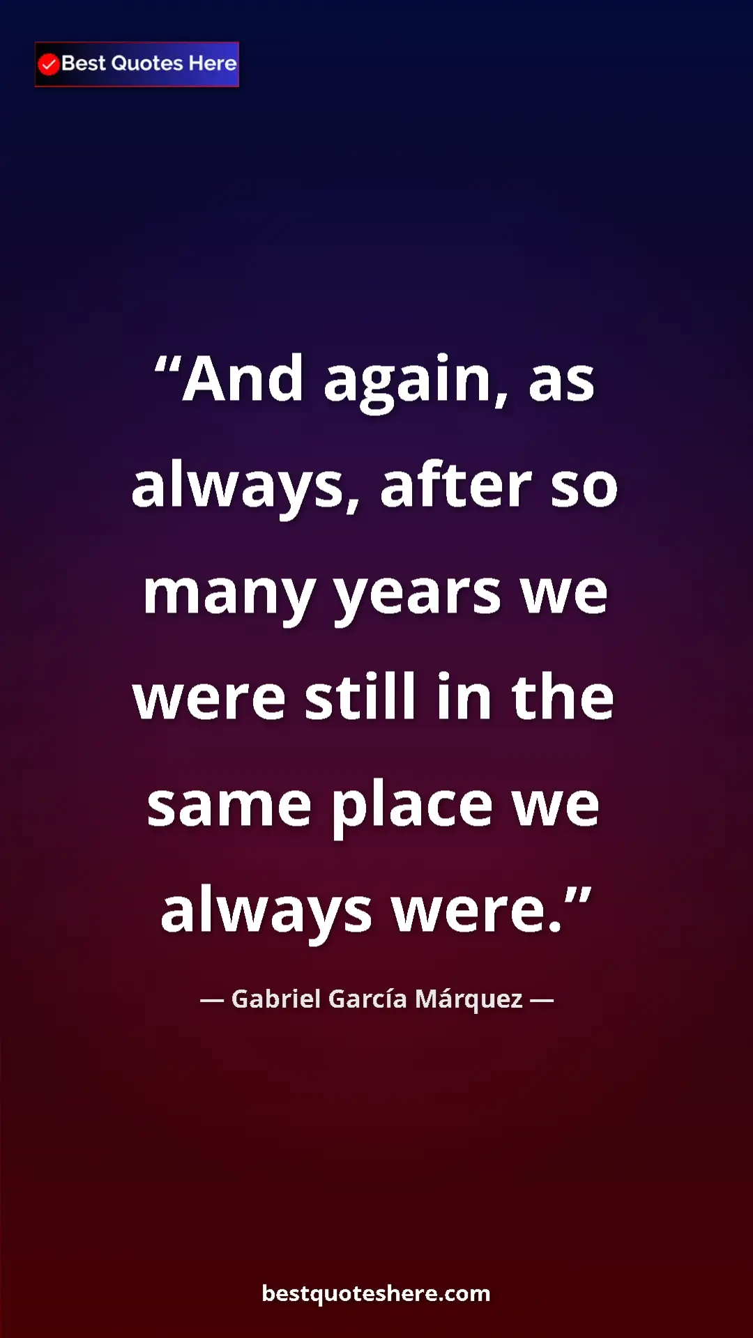 Pinterest quote poster by Gabriel García Márquez: "And again, as always, after so many years we were still in..."