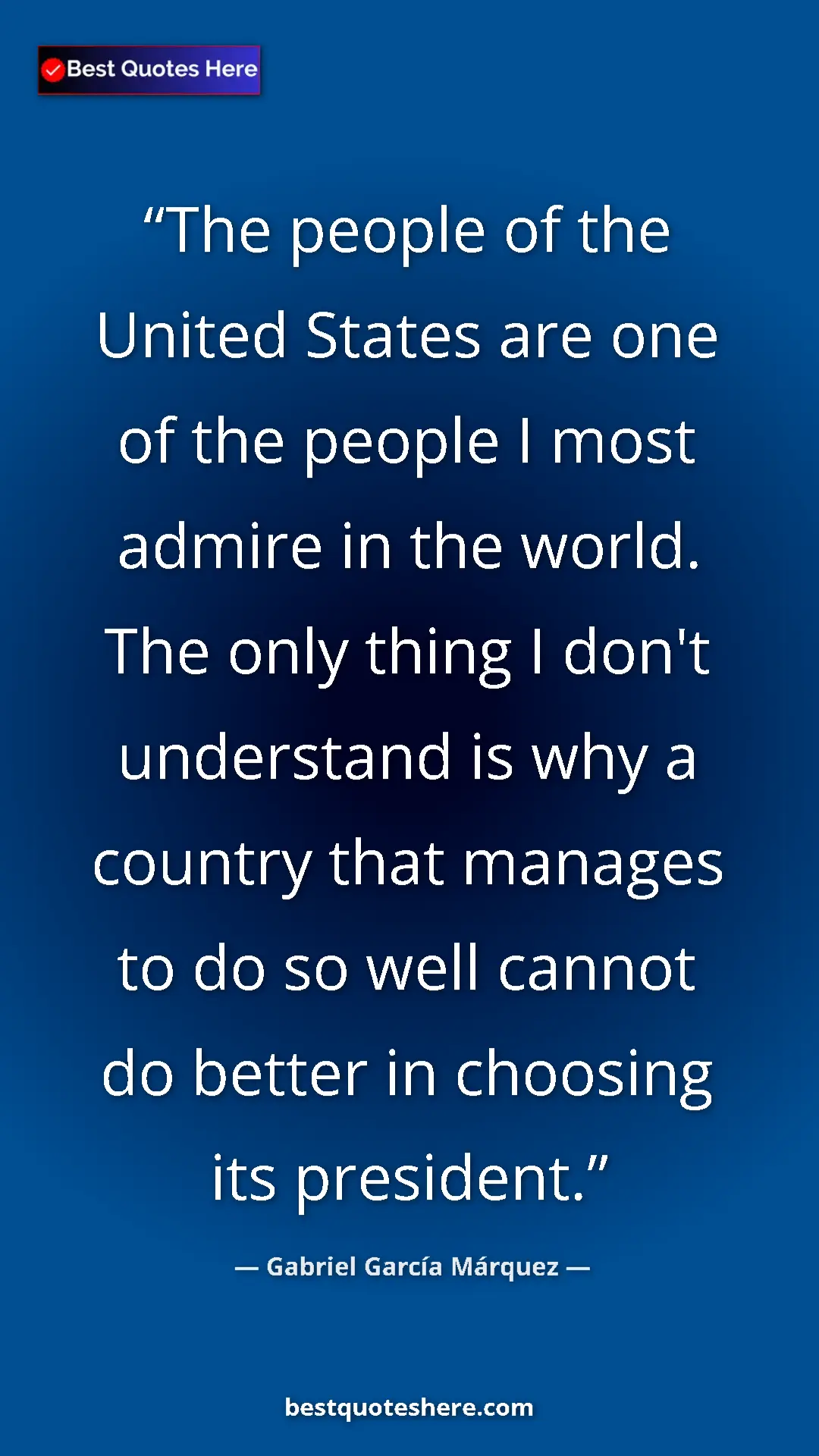 Gabriel García Márquez Quote Card: "The people of the United States are one of the people I most" Pinterest quote poster by Gabriel García Márquez: "The people of the United States are one of the people I most"