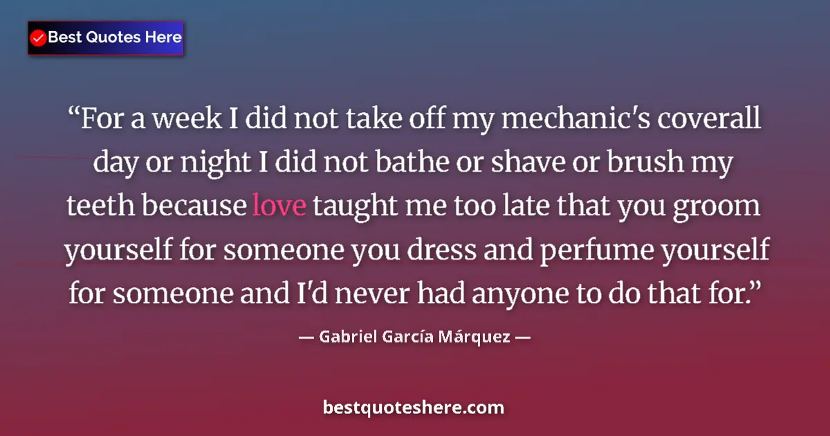 Quote by Gabriel García Márquez: For a week I did not take off my mechanic's coverall day or night I did not bathe or shave or brush ...