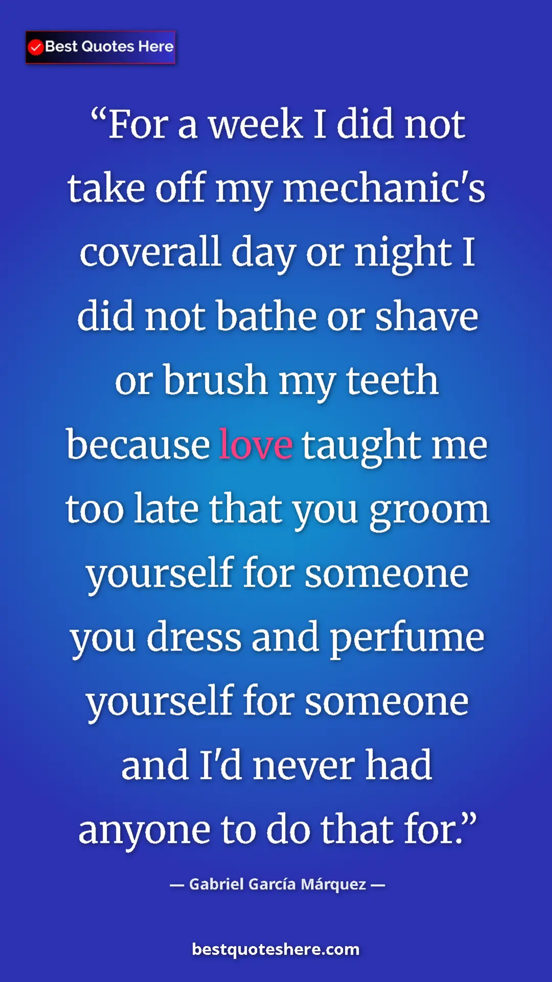 Gabriel García Márquez Quote Card: "For a week I did not take off my mechanic's coverall day or..." Pinterest quote poster by Gabriel García Márquez: "For a week I did not take off my mechanic's coverall day or..."