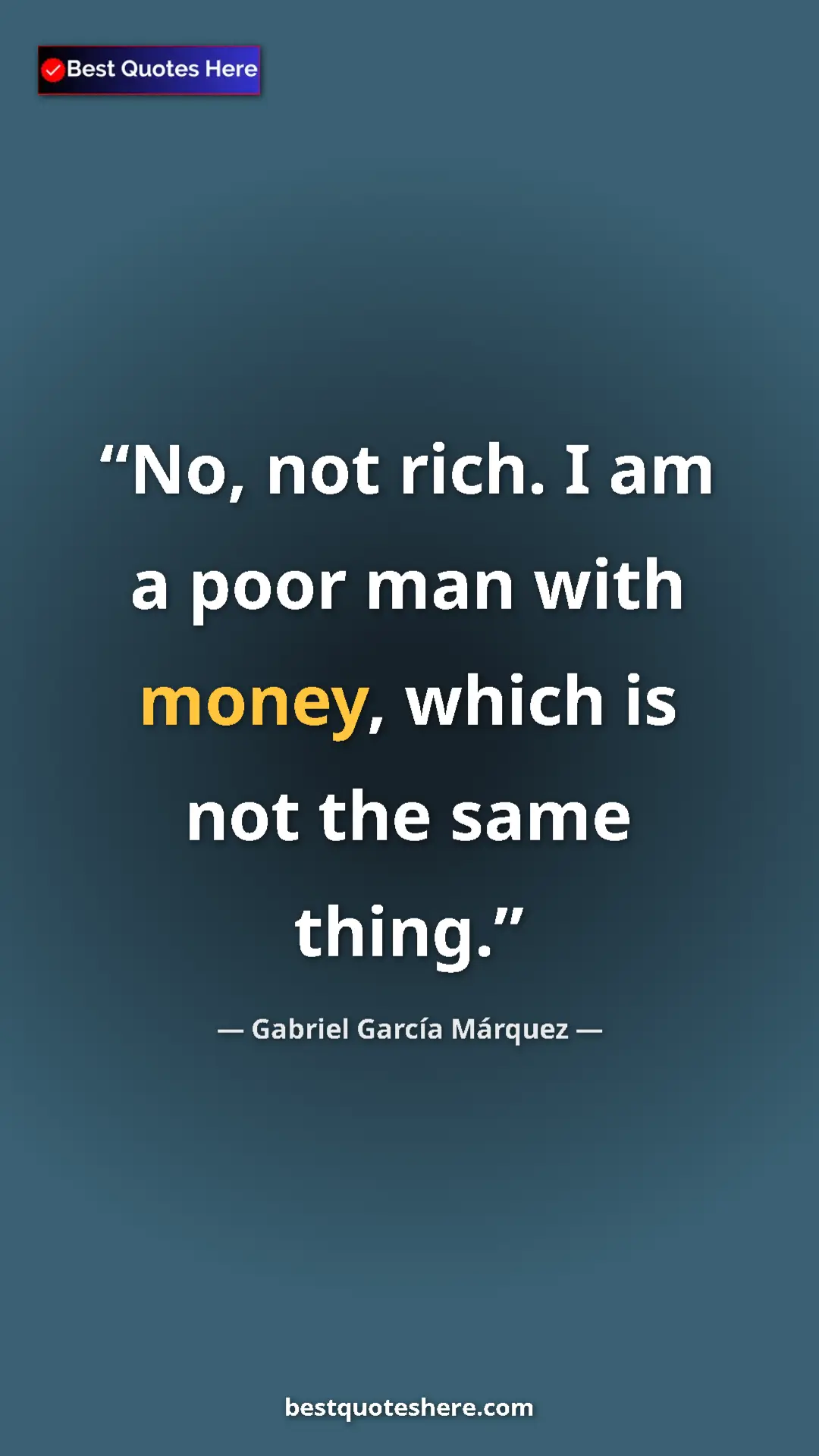 Pinterest quote poster by Gabriel García Márquez: "No, not rich. I am a poor man with money, which is not the..."