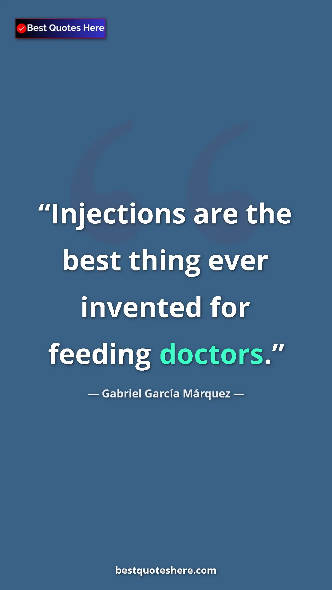 Gabriel García Márquez Quote Card: "Injections are the best thing ever invented for feeding doct" Pinterest quote poster by Gabriel García Márquez: "Injections are the best thing ever invented for feeding doct"