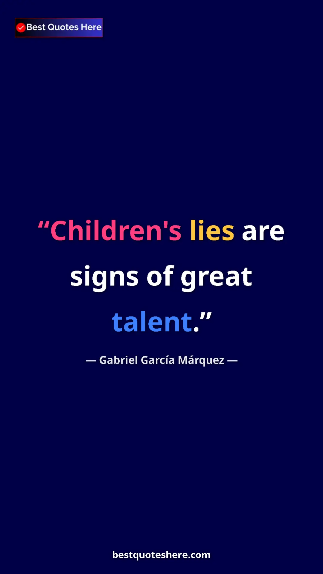 Gabriel García Márquez Quote Card: "Children's lies are signs of great talent." Pinterest quote poster by Gabriel García Márquez: "Children's lies are signs of great talent."