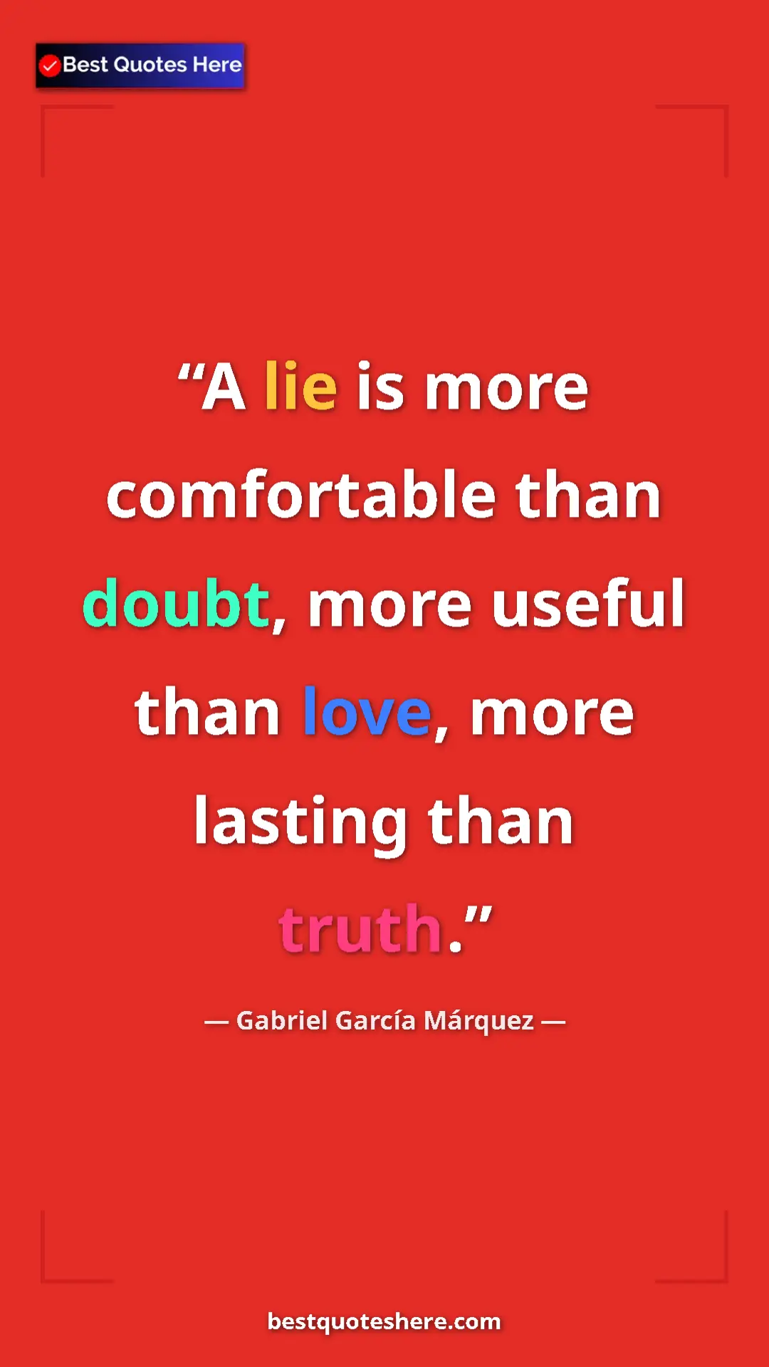 Pinterest quote poster by Gabriel García Márquez: "A lie is more comfortable than doubt, more useful than..."