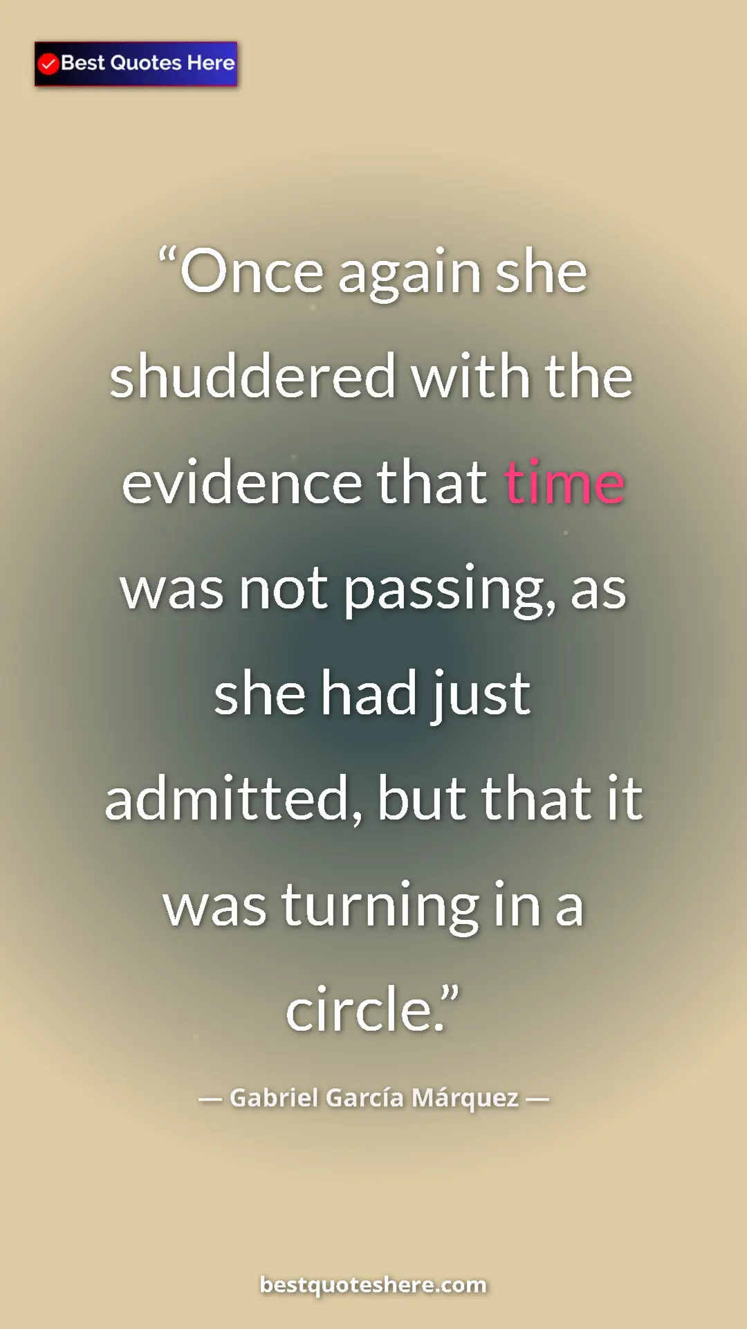 Pinterest quote poster by Gabriel García Márquez: "Once again she shuddered with the evidence that time was..."
