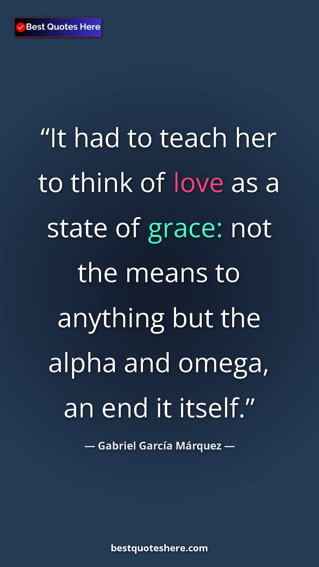 Pinterest quote poster by Gabriel García Márquez: "It had to teach her to think of love as a state of grace: no"