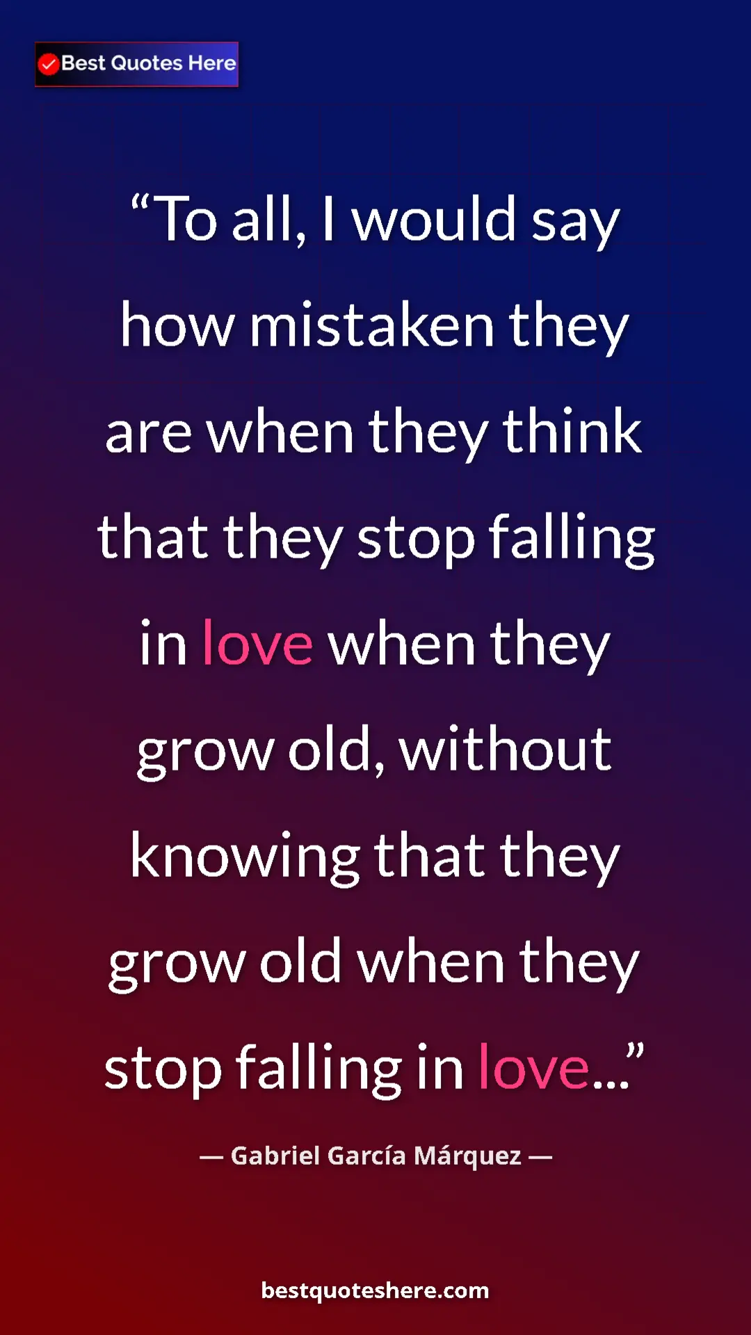 Gabriel García Márquez Quote Card: "To all, I would say how mistaken they are when they think th" Pinterest quote poster by Gabriel García Márquez: "To all, I would say how mistaken they are when they think th"
