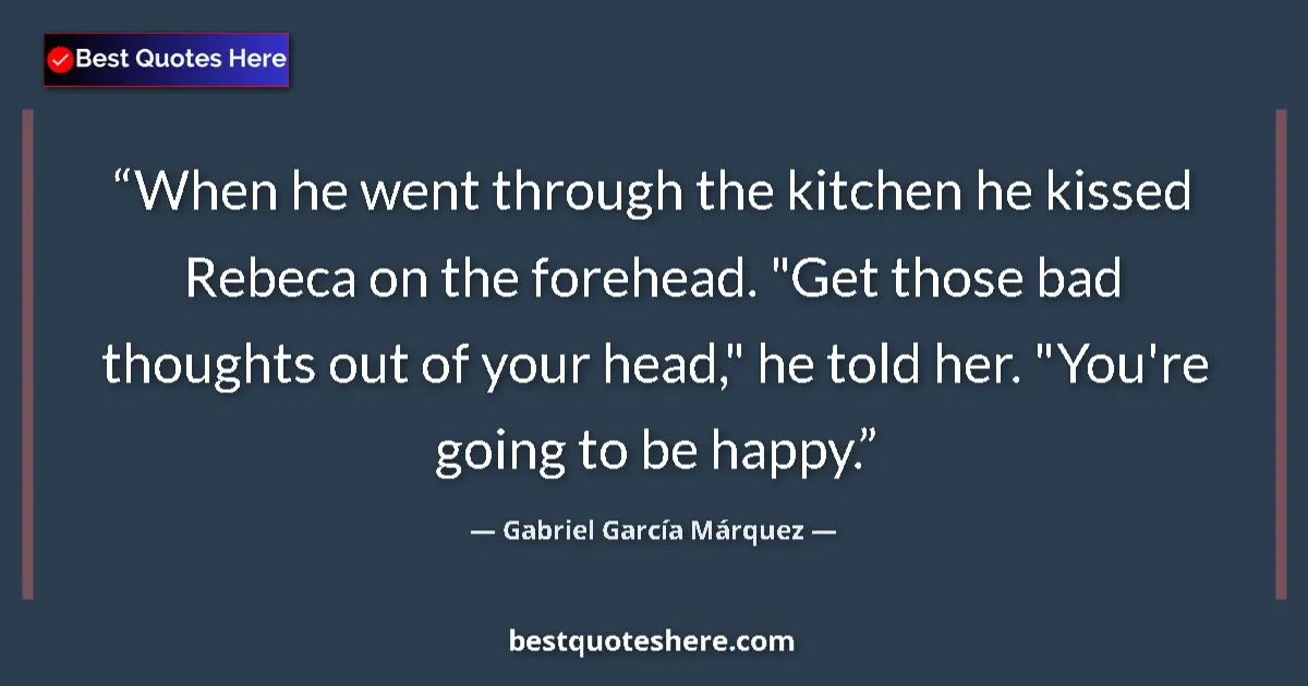 Quote by Gabriel García Márquez: When he went through the kitchen he kissed Rebeca on the forehead. 