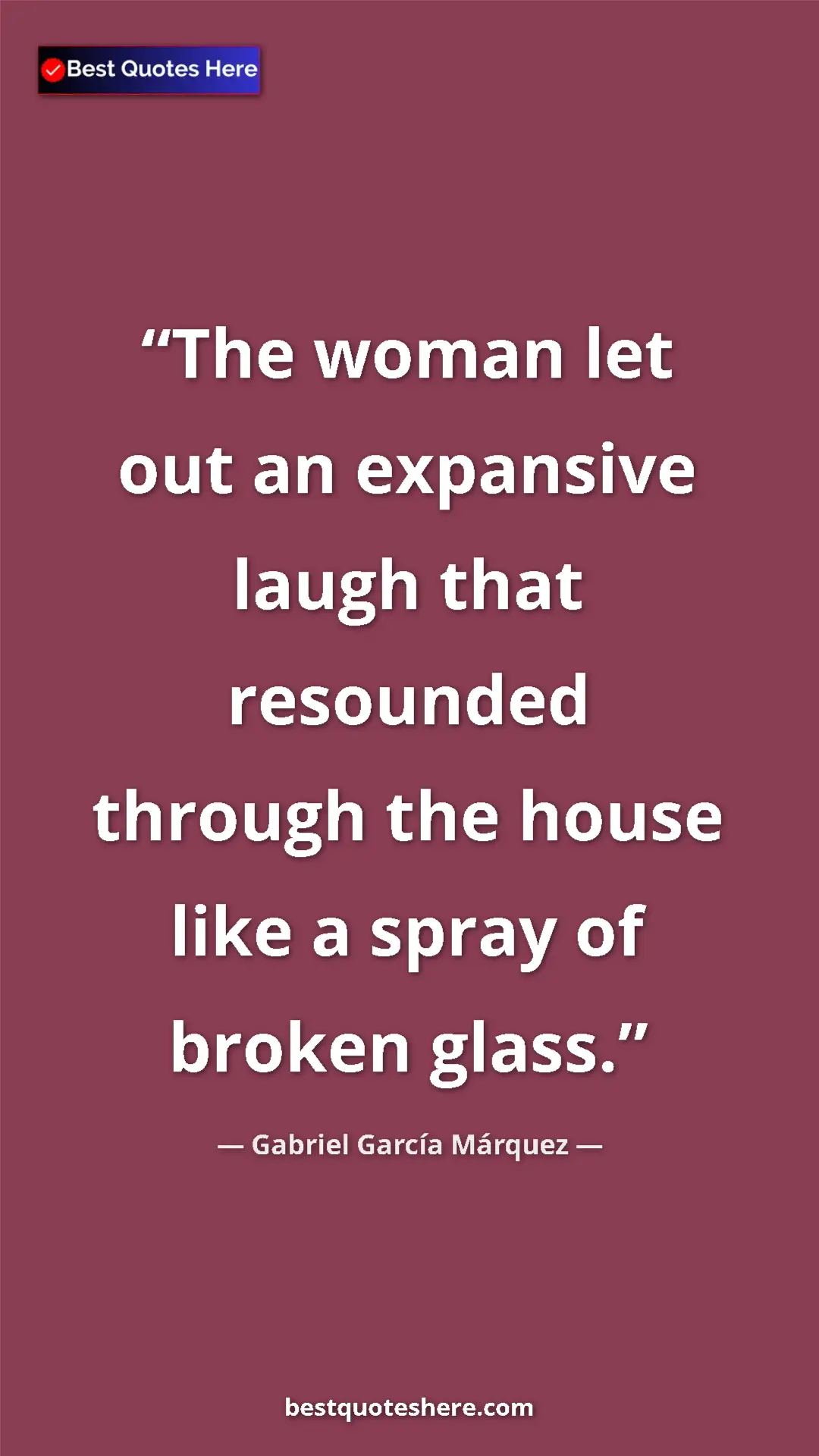 Gabriel García Márquez Quote Card: "The woman let out an expansive laugh that resounded through " Pinterest quote poster by Gabriel García Márquez: "The woman let out an expansive laugh that resounded through "