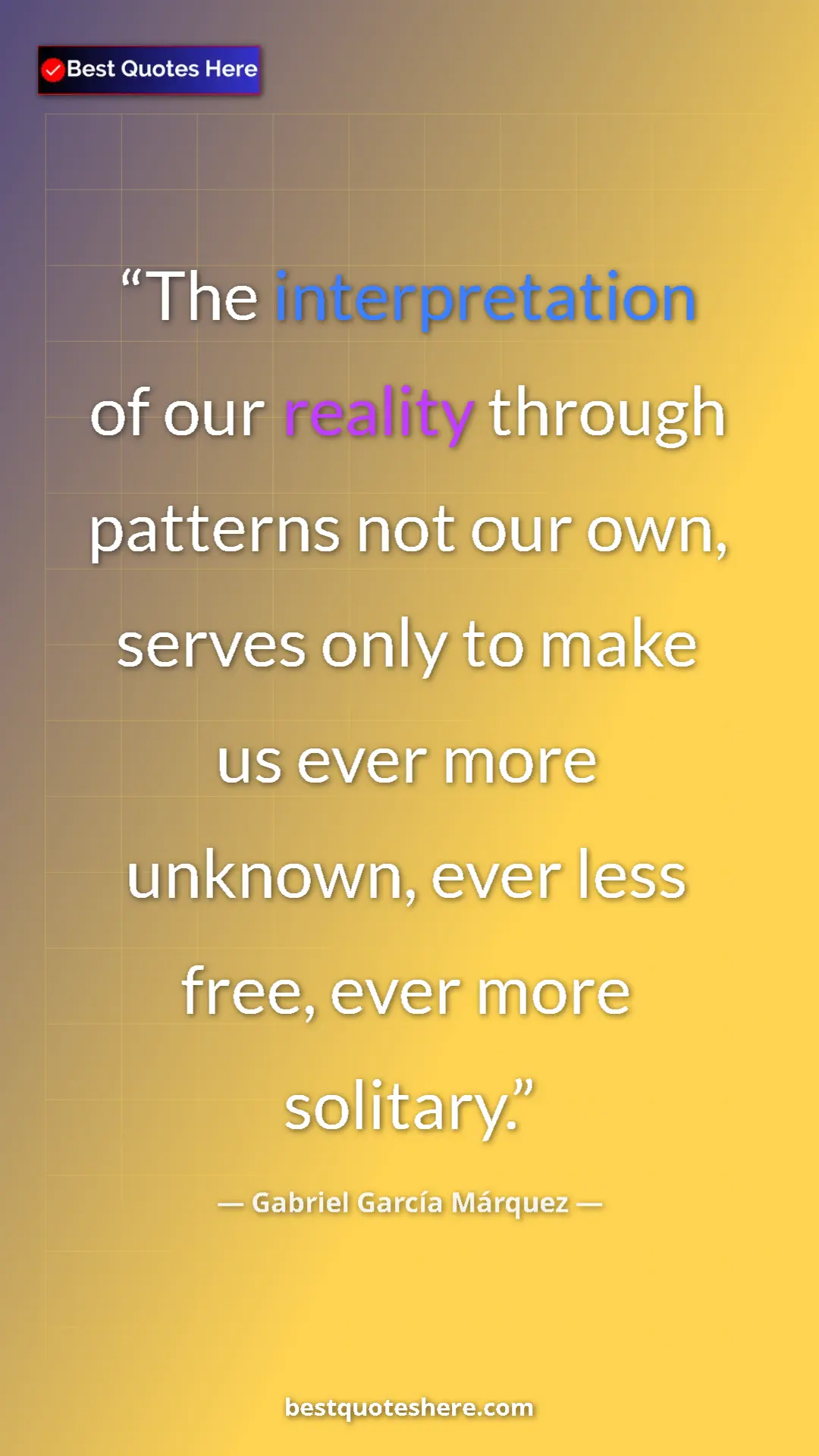Pinterest quote poster by Gabriel García Márquez: "The interpretation of our reality through patterns not our..."