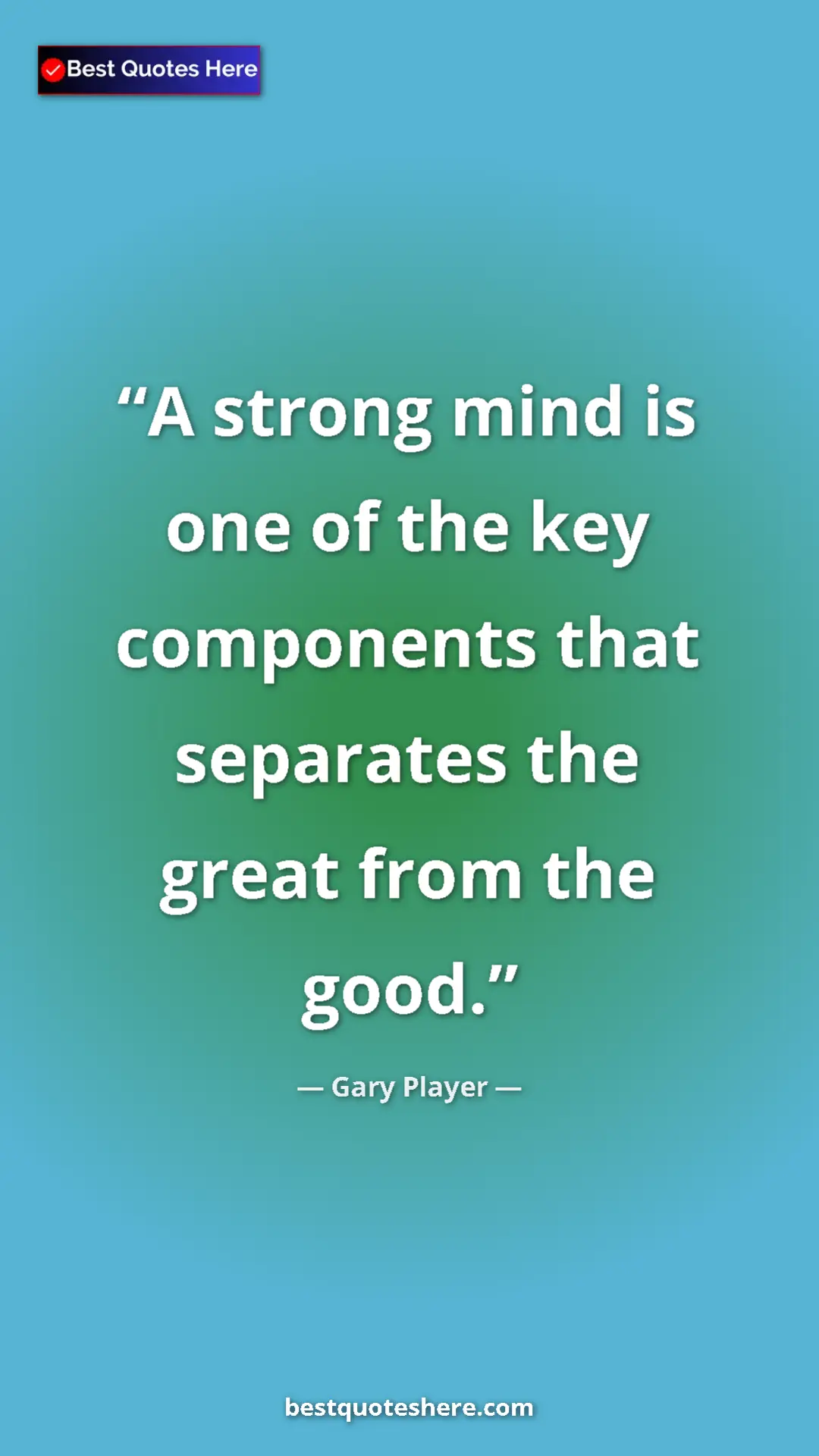 Pinterest quote poster by Gary Player: "A strong mind is one of the key components that separates..."