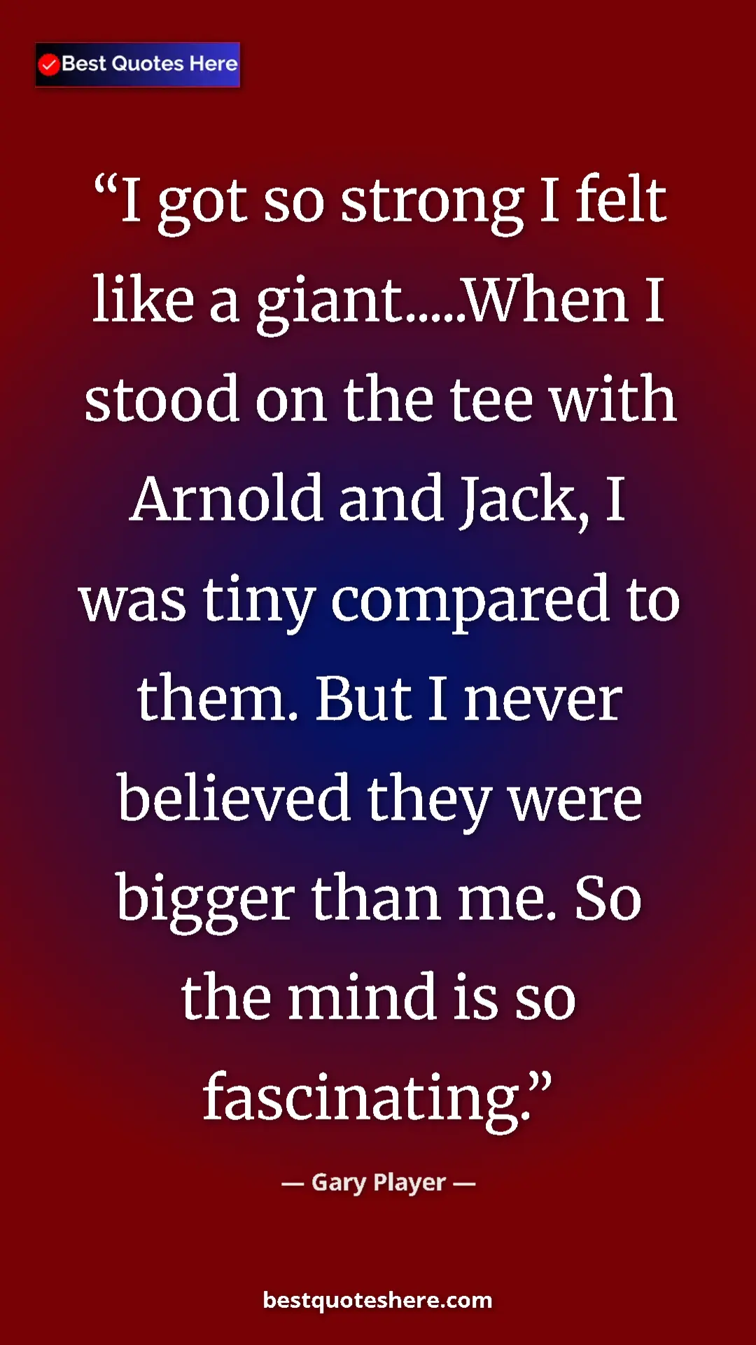Gary Player Quote Card: "I got so strong I felt like a giant.....When I stood on the..." Pinterest quote poster by Gary Player: "I got so strong I felt like a giant.....When I stood on the..."
