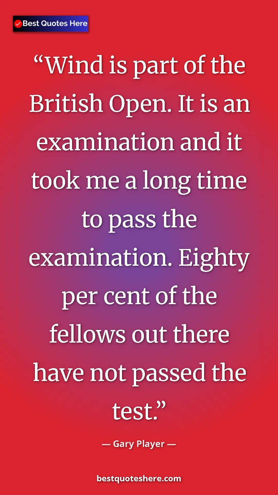 Pinterest quote poster by Gary Player: "Wind is part of the British Open. It is an examination and..."