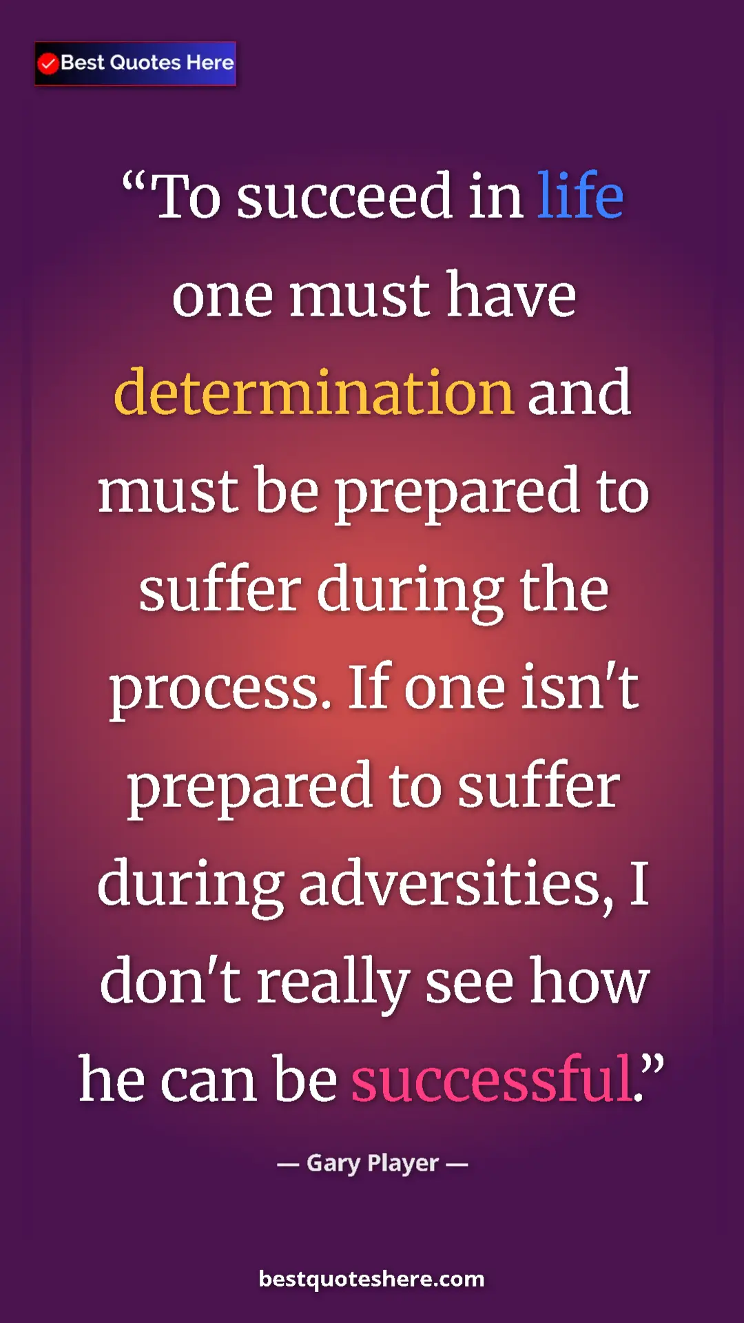 Pinterest quote poster by Gary Player: "To succeed in life one must have determination and must be..."