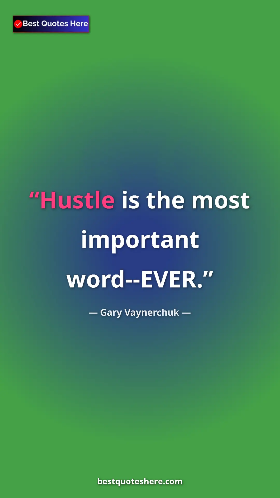Pinterest quote poster by Gary Vaynerchuk: "Hustle is the most important word--EVER."