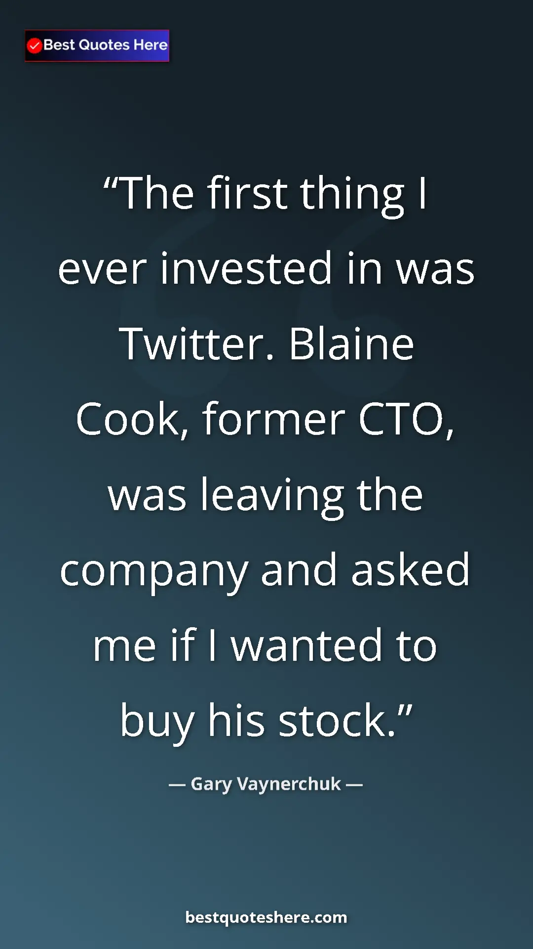Gary Vaynerchuk Quote Card: "The first thing I ever invested in was Twitter. Blaine..." Pinterest quote poster by Gary Vaynerchuk: "The first thing I ever invested in was Twitter. Blaine..."