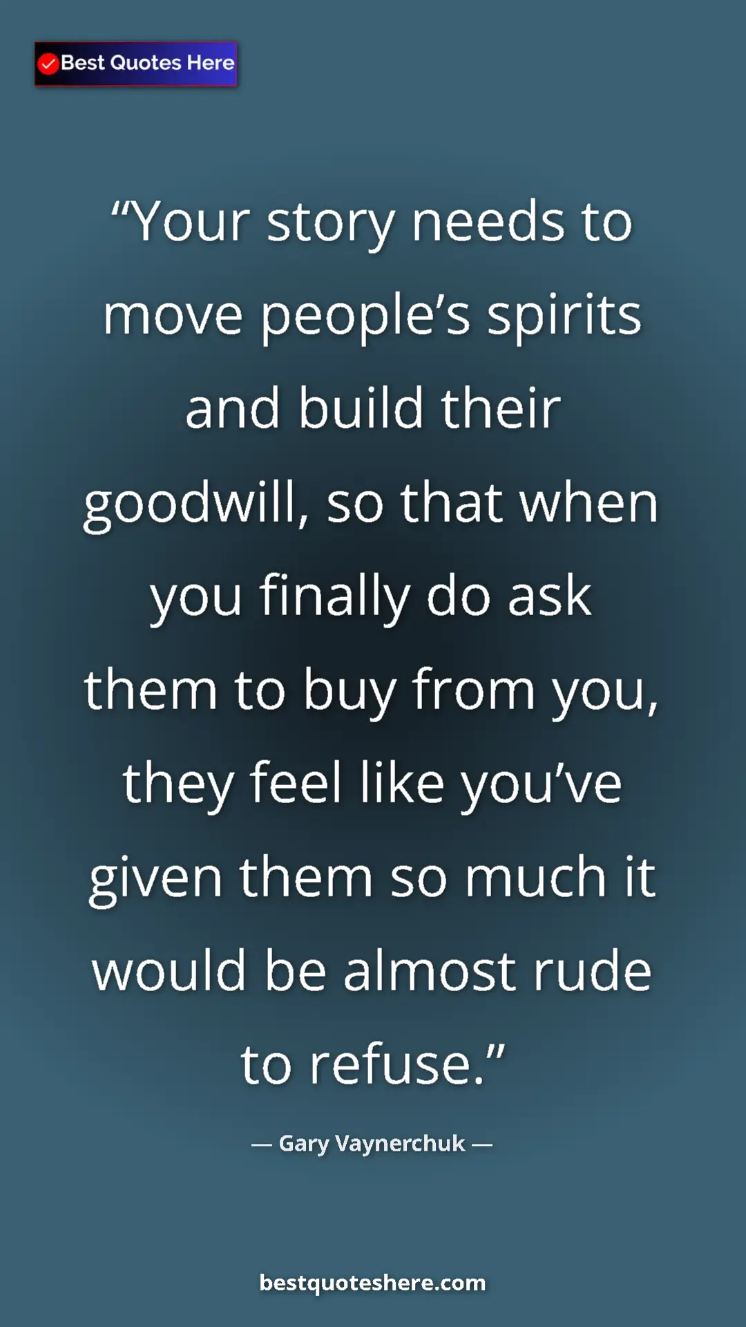 Gary Vaynerchuk Quote Card: "Your story needs to move people’s spirits and build their..." Pinterest quote poster by Gary Vaynerchuk: "Your story needs to move people’s spirits and build their..."