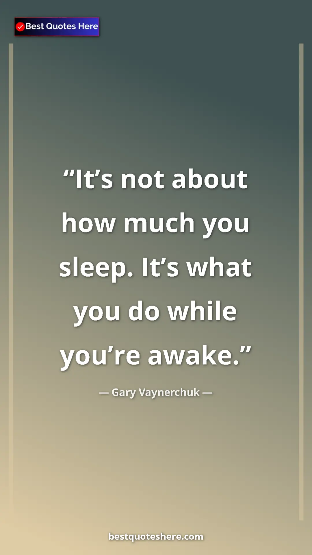 Gary Vaynerchuk Quote Card: "It’s not about how much you sleep. It’s what you do while..." Pinterest quote poster by Gary Vaynerchuk: "It’s not about how much you sleep. It’s what you do while..."
